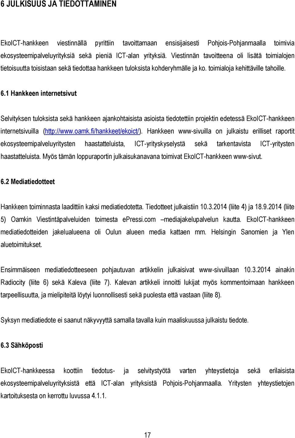 1 Hankkeen internetsivut Selvityksen tuloksista sekä hankkeen ajankohtaisista asioista tiedotettiin projektin edetessä EkoICT-hankkeen internetsivuilla (http://www.oamk.fi/hankkeet/ekoict/).