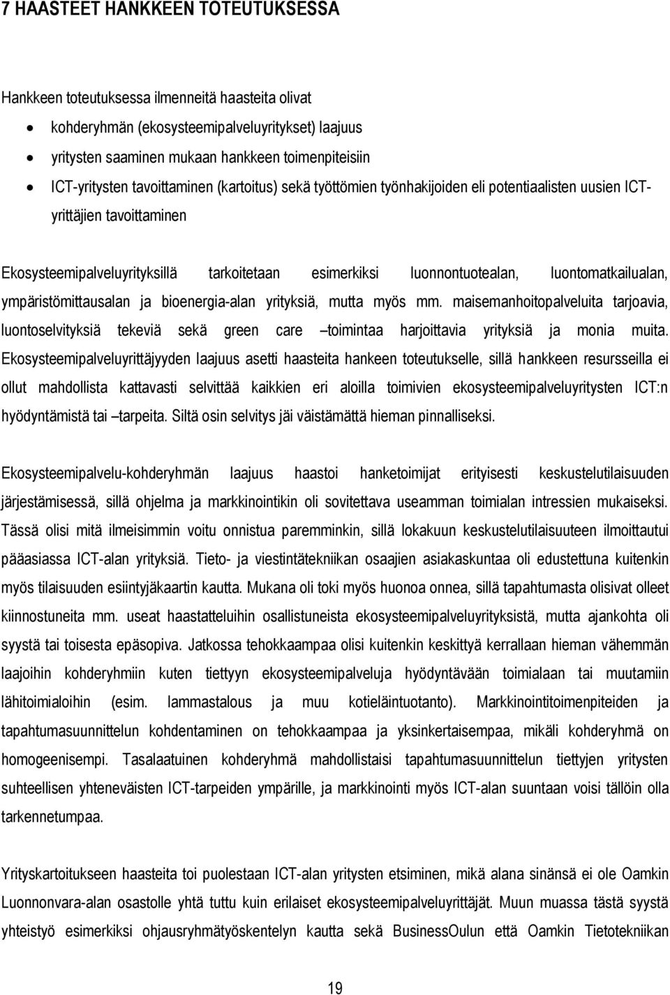 luontomatkailualan, ympäristömittausalan ja bioenergia-alan yrityksiä, mutta myös mm.