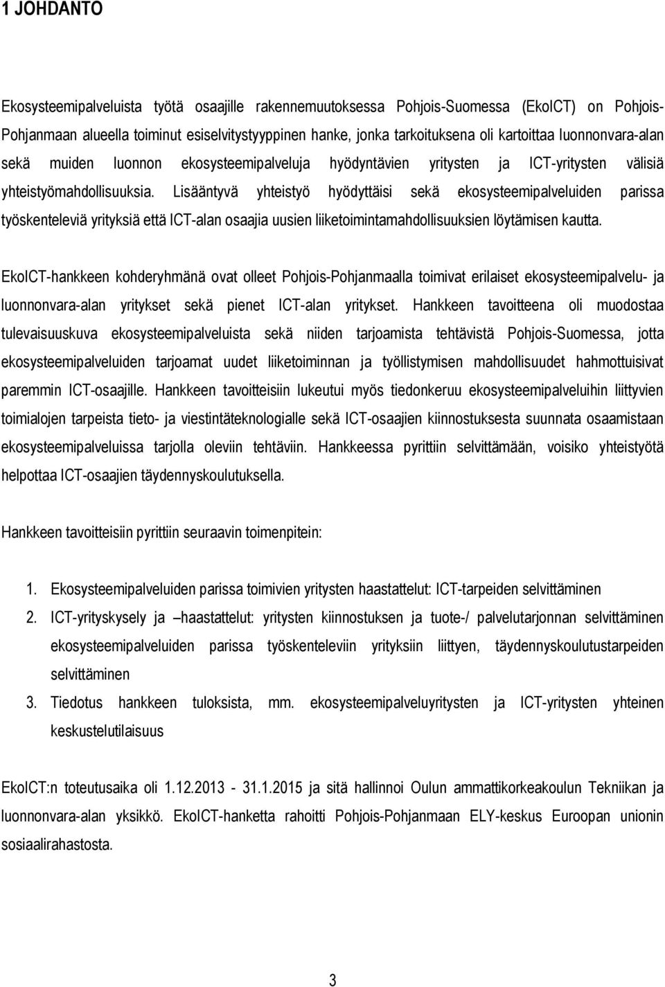 Lisääntyvä yhteistyö hyödyttäisi sekä ekosysteemipalveluiden parissa työskenteleviä yrityksiä että ICT-alan osaajia uusien liiketoimintamahdollisuuksien löytämisen kautta.