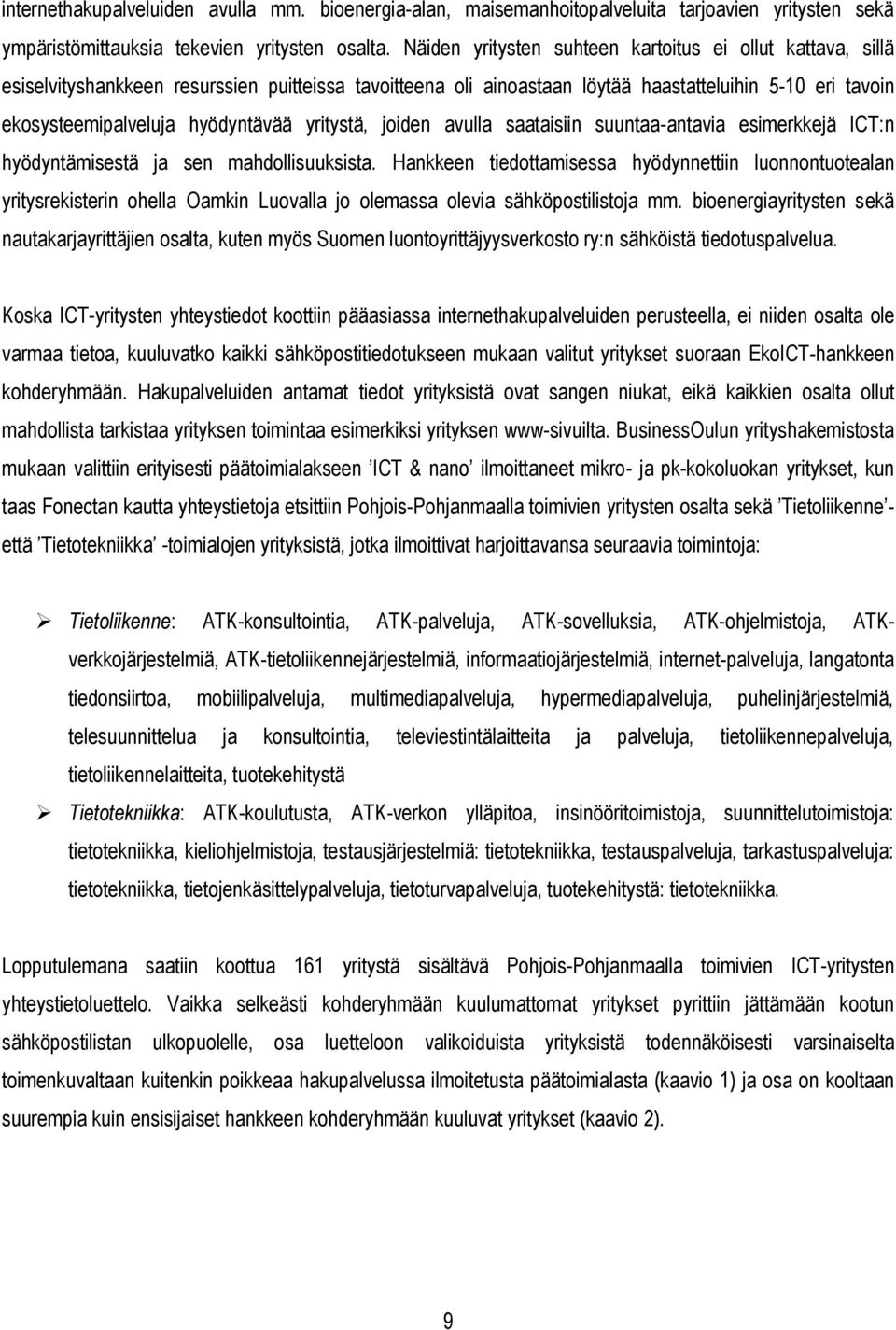 yritystä, joiden avulla saataisiin suuntaa-antavia esimerkkejä ICT:n hyödyntämisestä ja sen mahdollisuuksista.