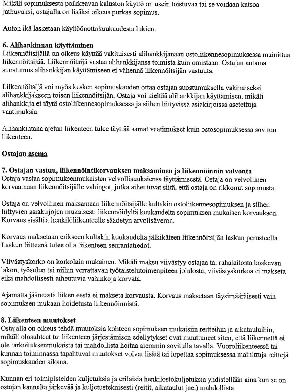 Liikennöitsijä vastaa alihanklcijansa toimista kuin omistaan. Ostajan antama suostumus alihankkijan käyttämiseen ei vähennä liikennöitsijän vastuuta.