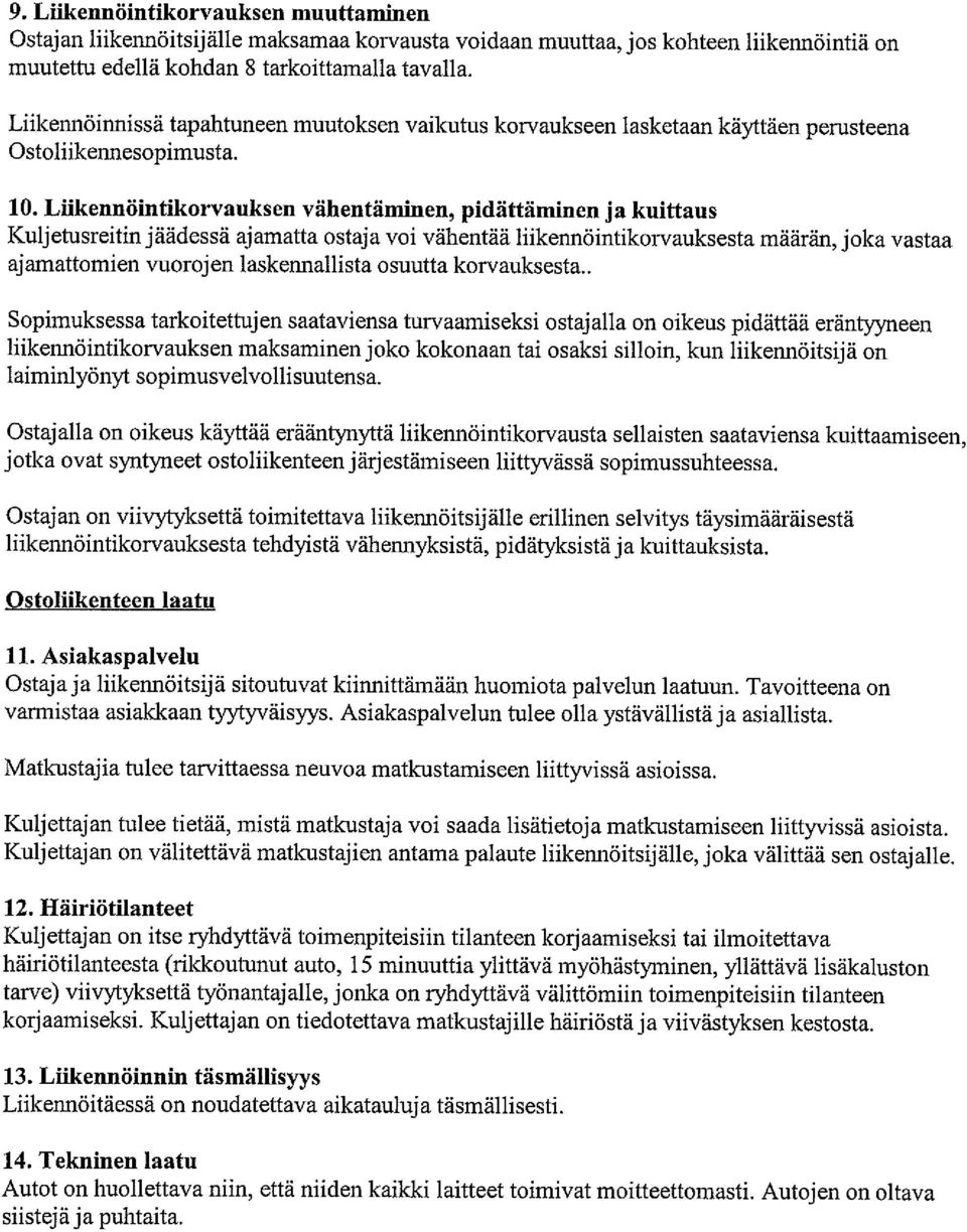 Liikennöintikorvauksen vähentäminen, pidättäminen ja kuittaus Kuljetusreitin jäädessä ajamatta ostaja voi vähentää liikennöintikorvauksesta määrän, joka vastaa ajamattomien vuorojen laskennallista