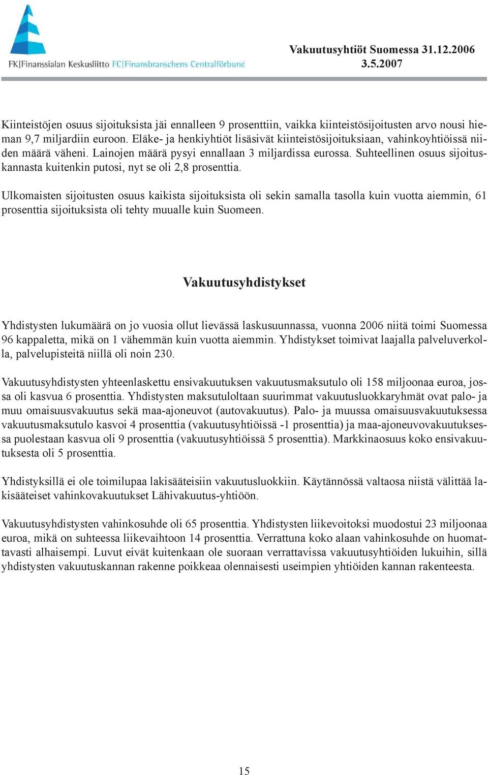 Suhteellinen osuus sijoituskannasta kuitenkin putosi, nyt se oli 2,8 prosenttia.