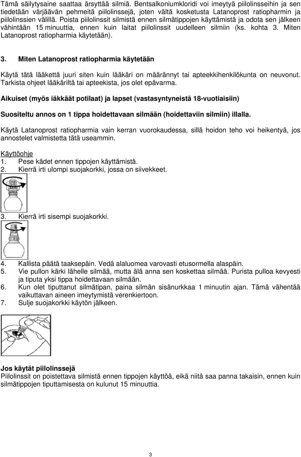 Poista piilolinssit silmistä ennen silmätippojen käyttämistä ja odota sen jälkeen vähintään 15 minuuttia, ennen kuin laitat piilolinssit uudelleen silmiin (ks. kohta 3.