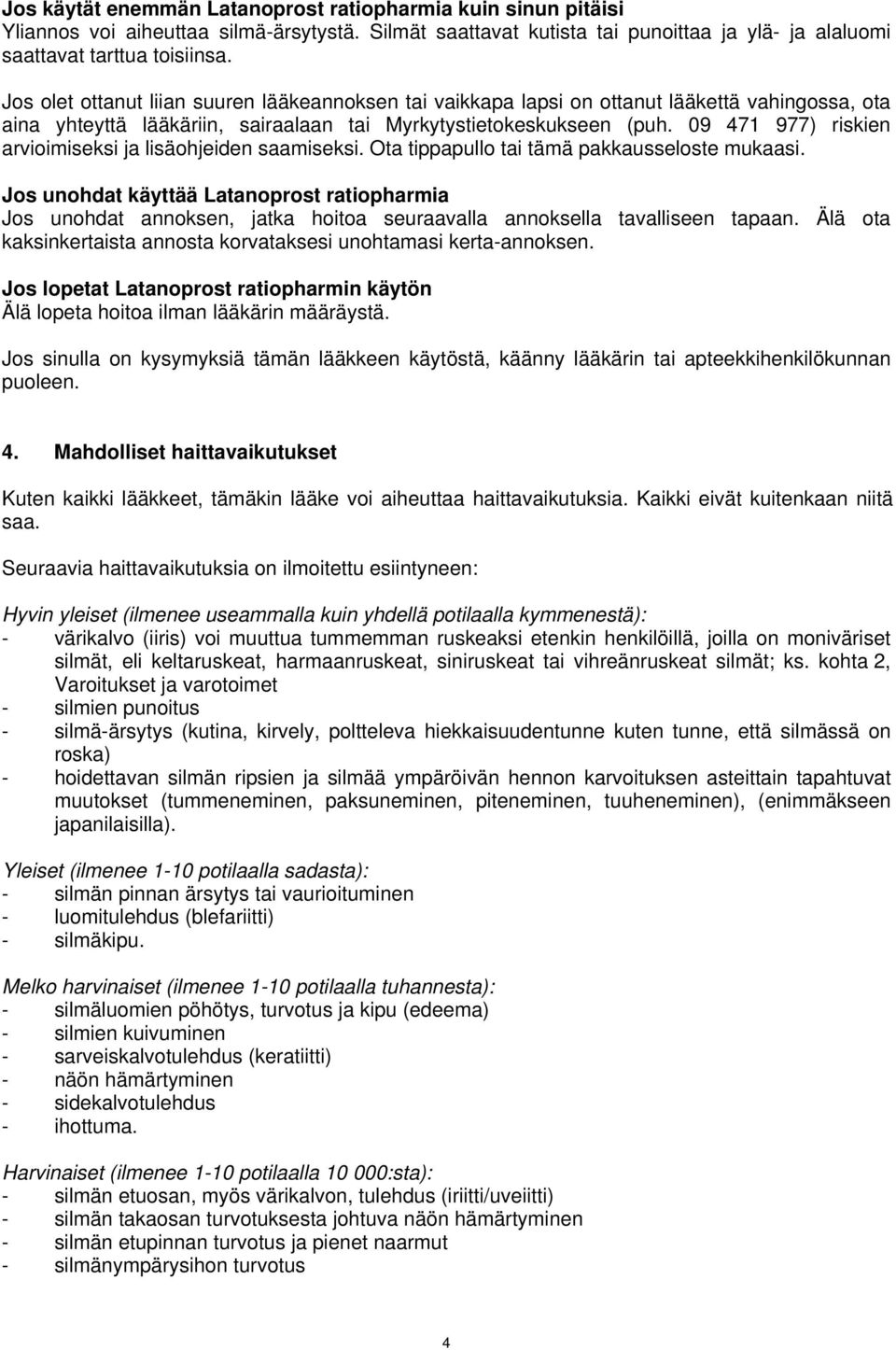 09 471 977) riskien arvioimiseksi ja lisäohjeiden saamiseksi. Ota tippapullo tai tämä pakkausseloste mukaasi.