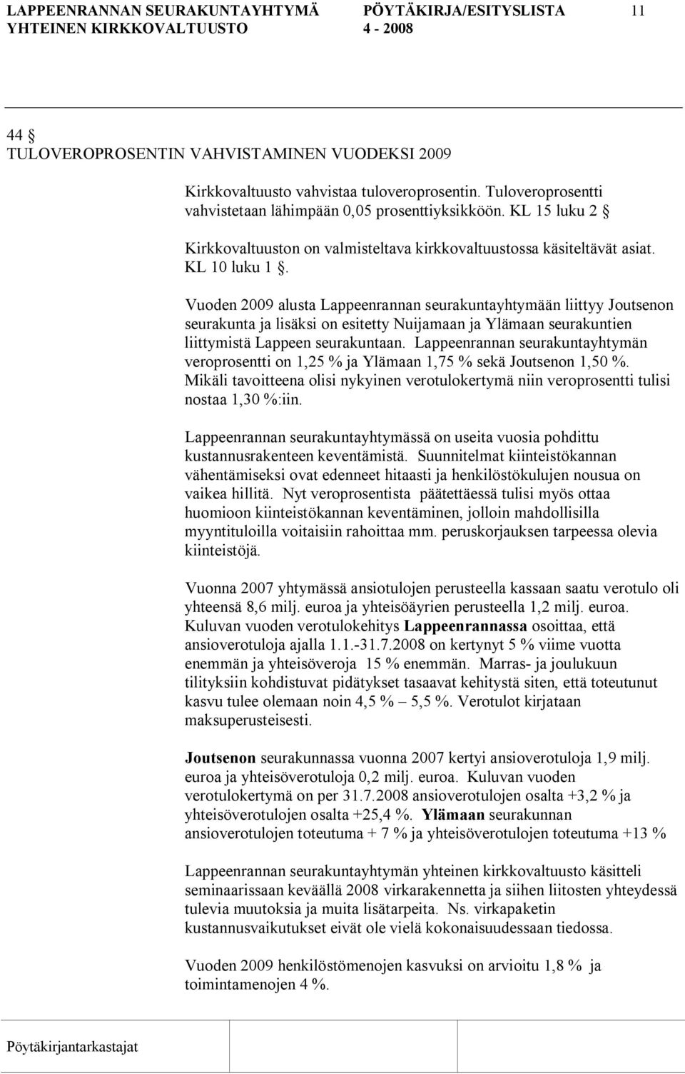 Vuoden 2009 alusta Lappeenrannan seurakuntayhtymään liittyy Joutsenon seurakunta ja lisäksi on esitetty Nuijamaan ja Ylämaan seurakuntien liittymistä Lappeen seurakuntaan.