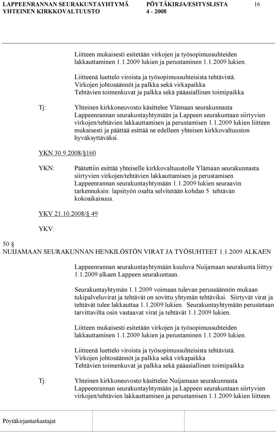 Virkojen johtosäännöt ja palkka sekä virkapaikka Tehtävien toimenkuvat ja palkka sekä pääasiallinen toimipaikka Yhteinen kirkkoneuvosto käsittelee Ylämaan seurakunnasta Lappeenrannan