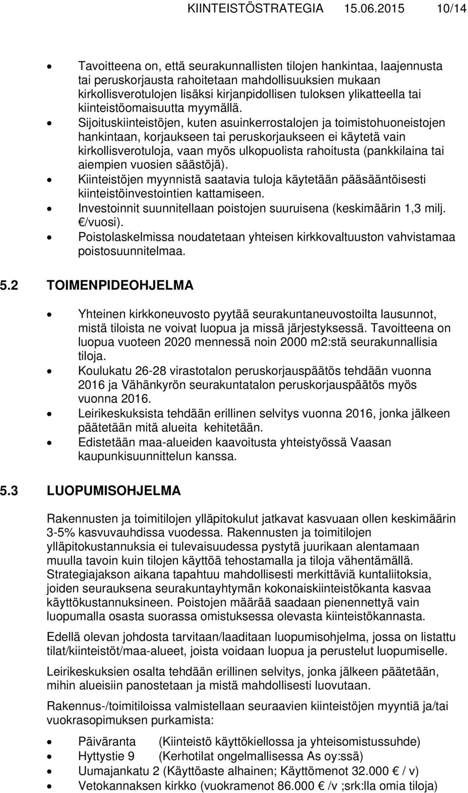 ylikatteella tai kiinteistöomaisuutta myymällä.