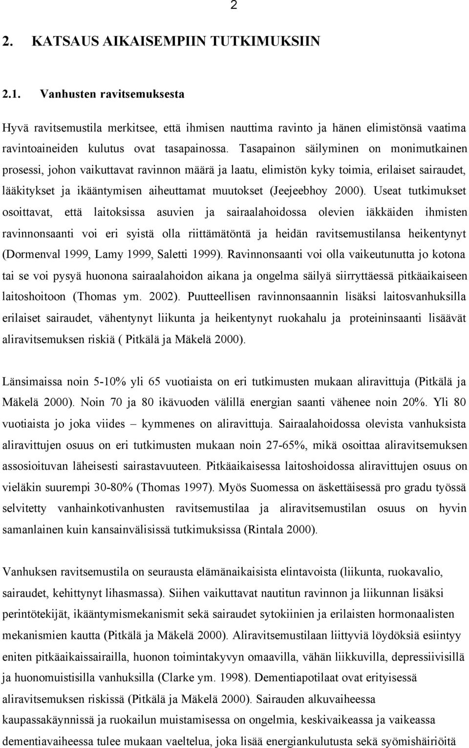 Tasapainon säilyminen on monimutkainen prosessi, johon vaikuttavat ravinnon määrä ja laatu, elimistön kyky toimia, erilaiset sairaudet, lääkitykset ja ikääntymisen aiheuttamat muutokset (Jeejeebhoy