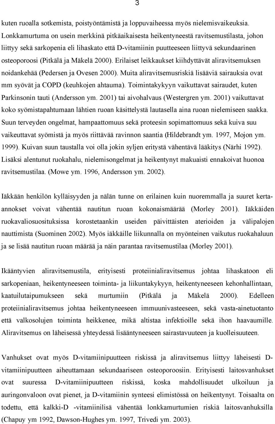 (Pitkälä ja Mäkelä 2000). Erilaiset leikkaukset kiihdyttävät aliravitsemuksen noidankehää (Pedersen ja Ovesen 2000).