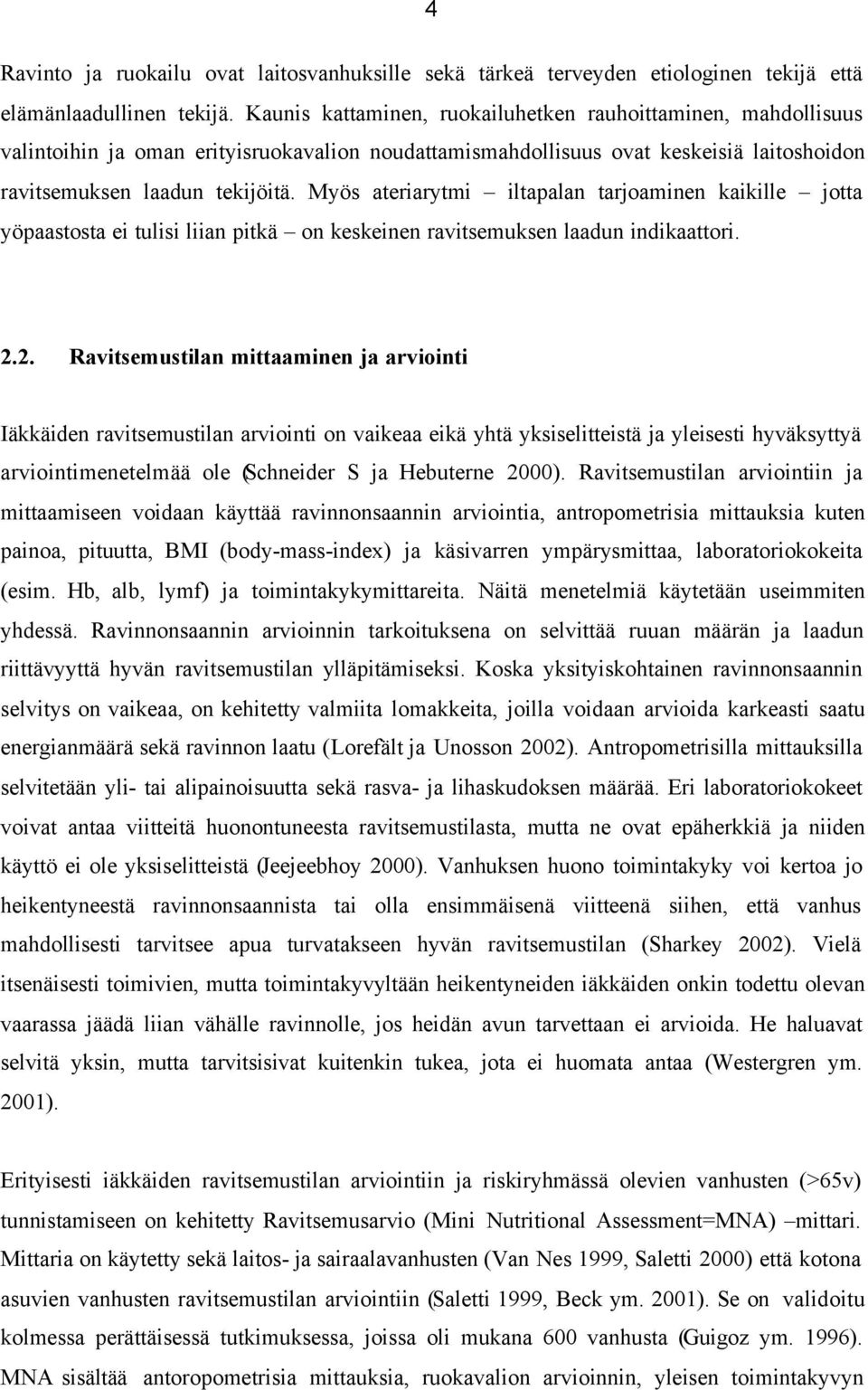 Myös ateriarytmi iltapalan tarjoaminen kaikille jotta yöpaastosta ei tulisi liian pitkä on keskeinen ravitsemuksen laadun indikaattori. 2.