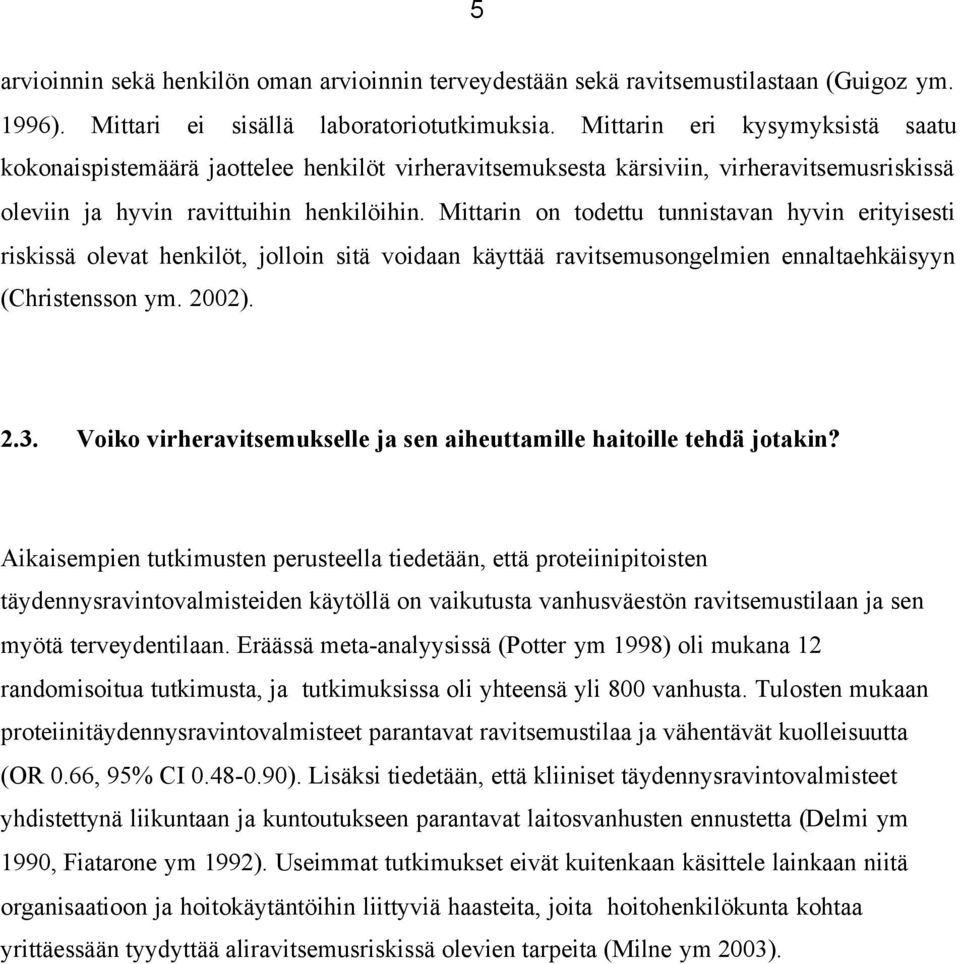 Mittarin on todettu tunnistavan hyvin erityisesti riskissä olevat henkilöt, jolloin sitä voidaan käyttää ravitsemusongelmien ennaltaehkäisyyn (Christensson ym. 2002). 2.3.