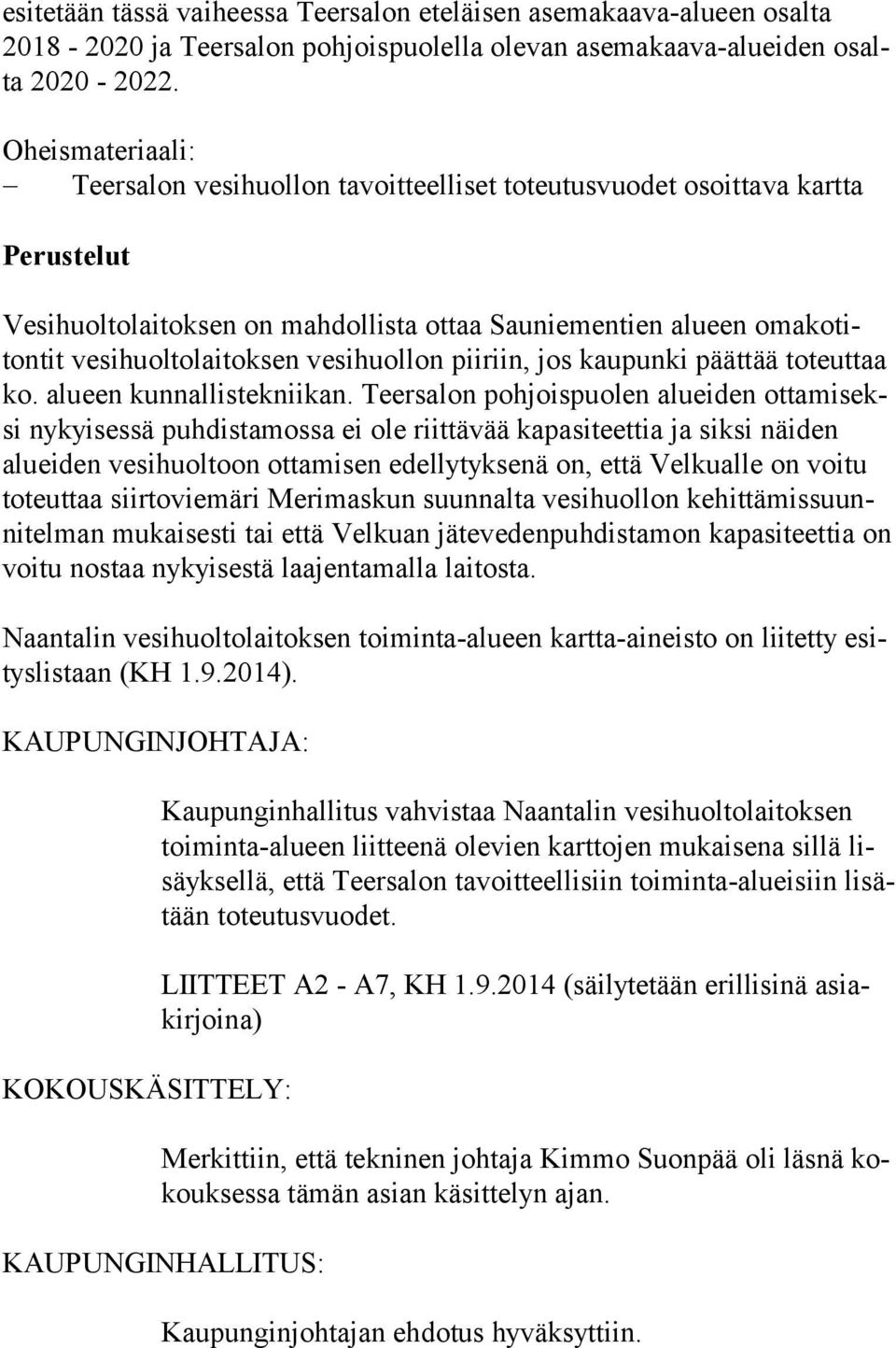 vesihuollon piiriin, jos kaupunki päättää toteuttaa ko. alueen kunnallistekniikan.