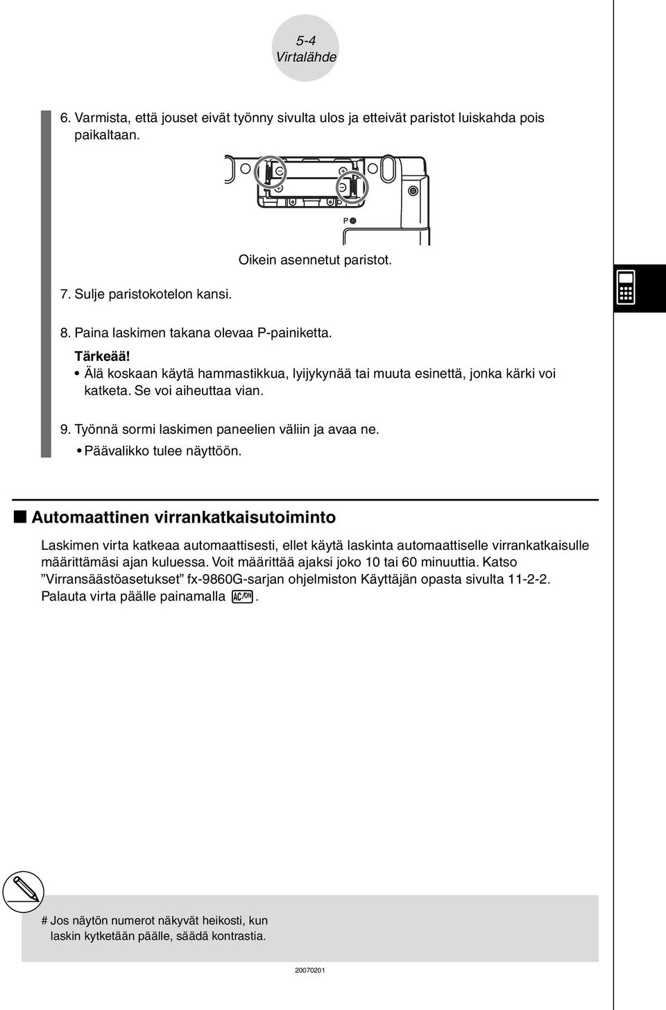 Työnnä sormi laskimen paneelien väliin ja avaa ne. Päävalikko tulee näyttöön.