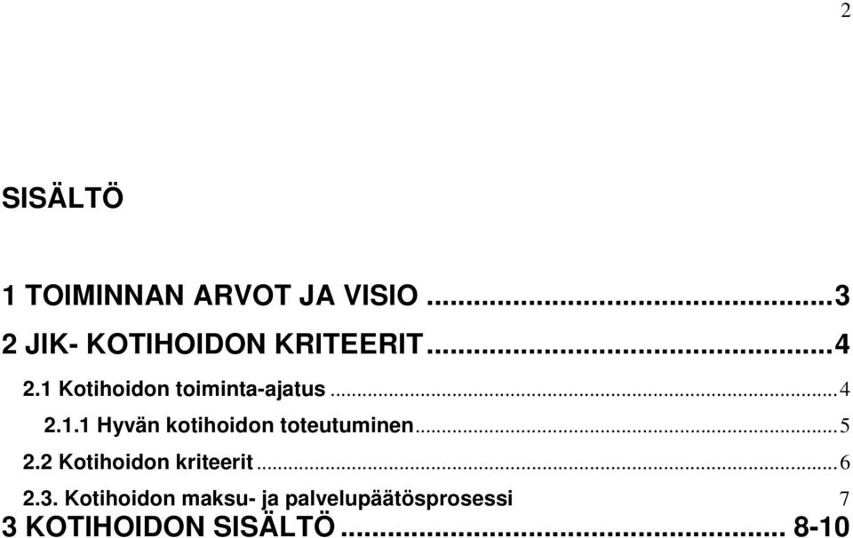 1 Kotihoidon toiminta-ajatus... 4 2.1.1 Hyvän kotihoidon toteutuminen.