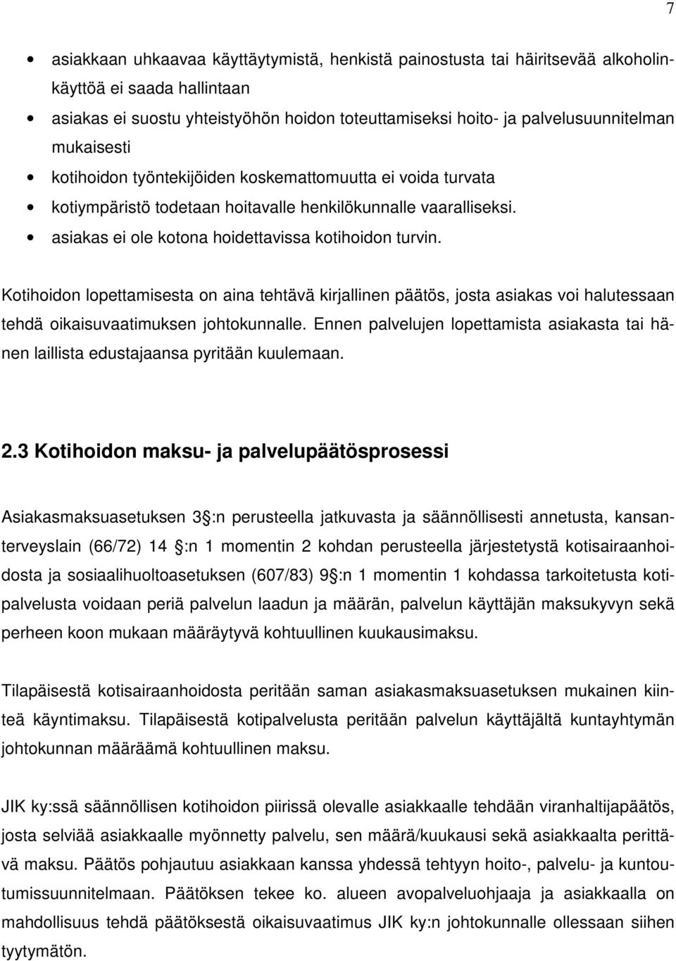 Kotihoidon lopettamisesta on aina tehtävä kirjallinen päätös, josta asiakas voi halutessaan tehdä oikaisuvaatimuksen johtokunnalle.