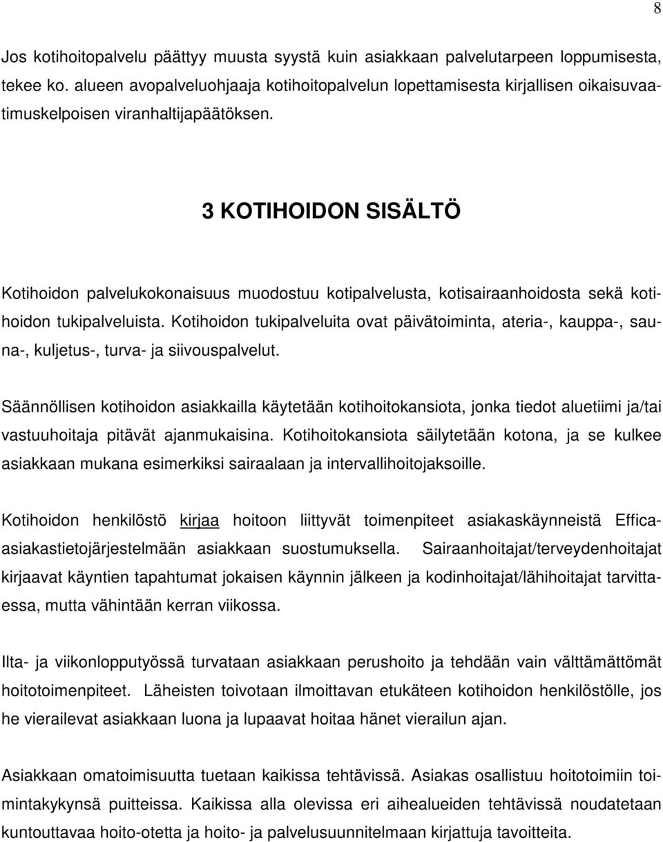 3 KOTIHOIDON SISÄLTÖ Kotihoidon palvelukokonaisuus muodostuu kotipalvelusta, kotisairaanhoidosta sekä kotihoidon tukipalveluista.