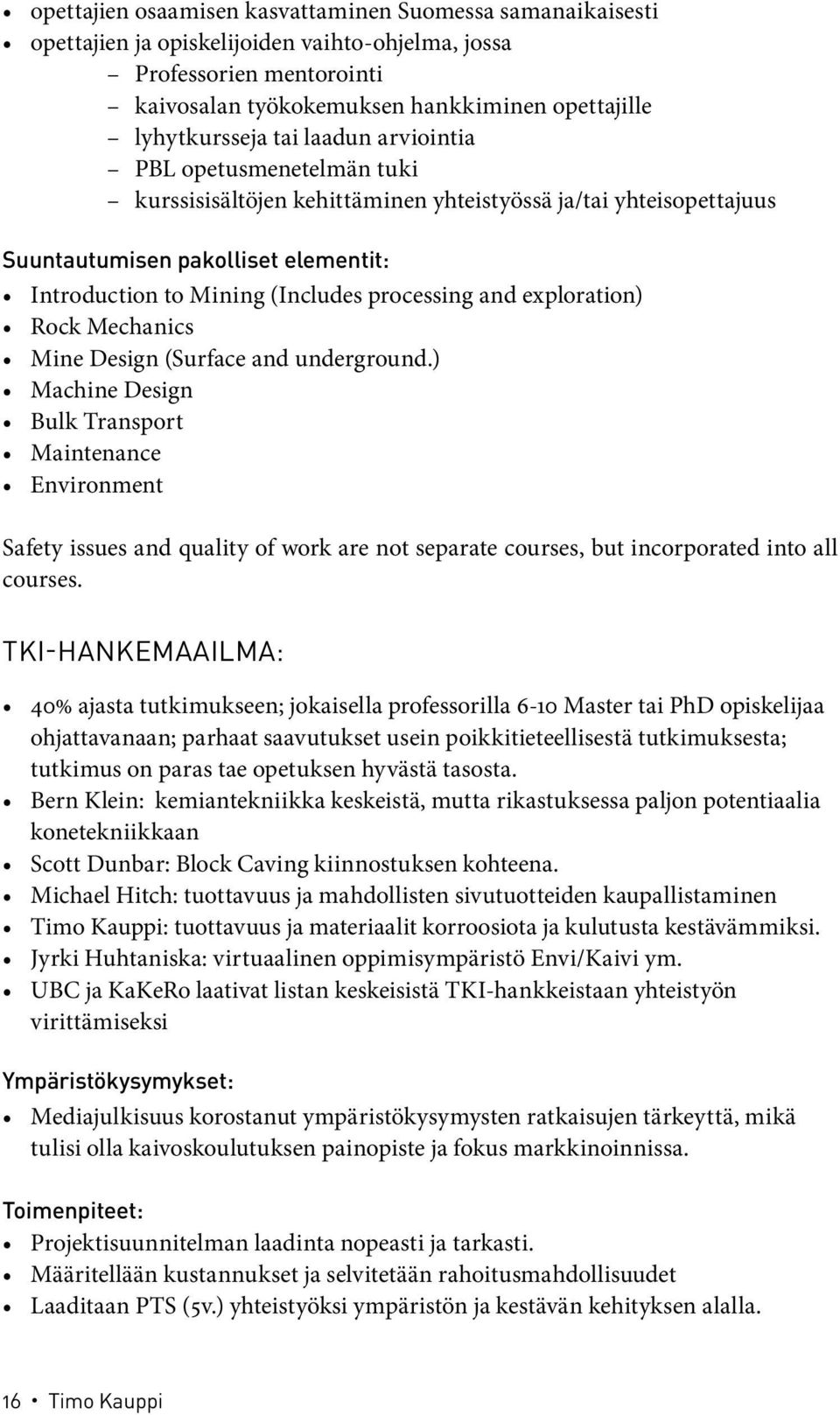 exploration) Rock Mechanics Mine Design (Surface and underground.