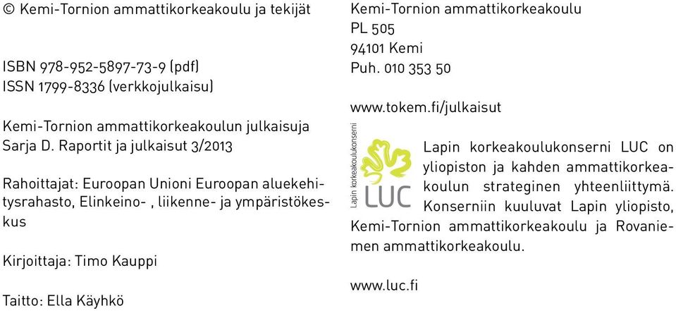 Taitto: Ella Käyhkö Kemi-Tornion ammattikorkeakoulu PL 505 94101 Kemi Puh. 010 353 50 www.tokem.