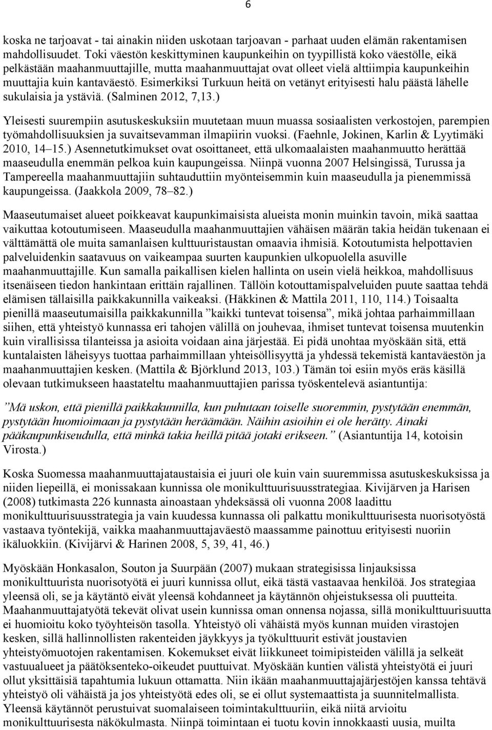 Esimerkiksi Turkuun heitä on vetänyt erityisesti halu päästä lähelle sukulaisia ja ystäviä. (Salminen 2012, 7,13.