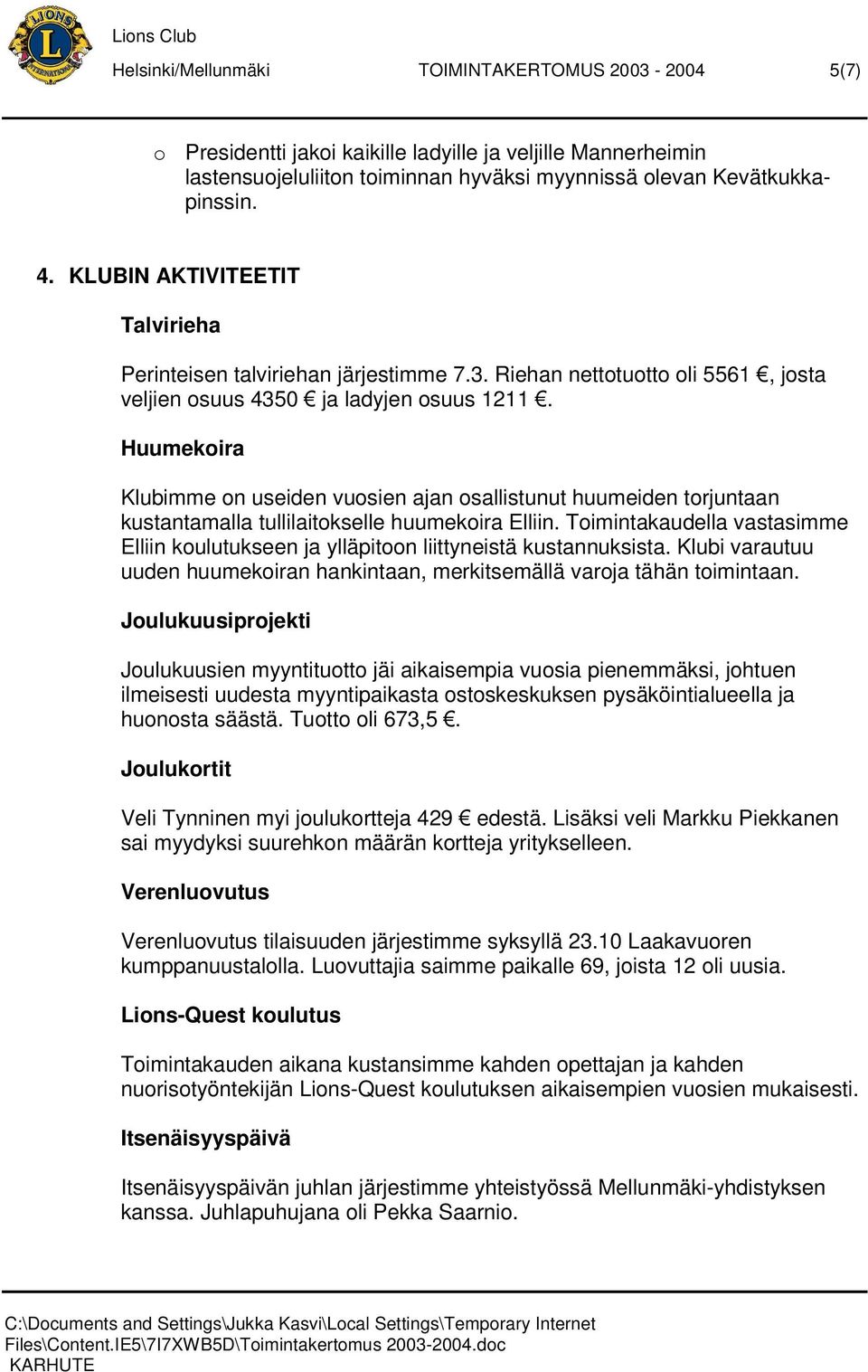 Huumekoira Klubimme on useiden vuosien ajan osallistunut huumeiden torjuntaan kustantamalla tullilaitokselle huumekoira Elliin.