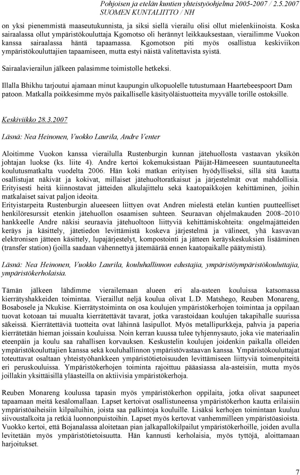 Kgomotson piti myös osallistua keskiviikon ympäristökouluttajien tapaamiseen, mutta estyi näistä valitettavista syistä. Sairaalavierailun jälkeen palasimme toimistolle hetkeksi.