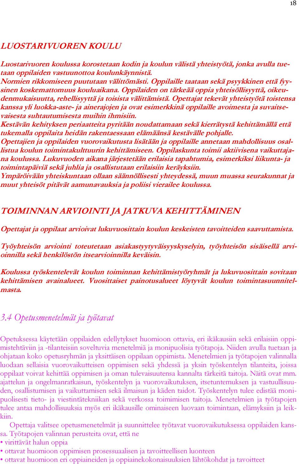 Oppilaiden on tärkeää oppia yhteisöllisyyttä, oikeudenmukaisuutta, rehellisyyttä ja toisista välittämistä.