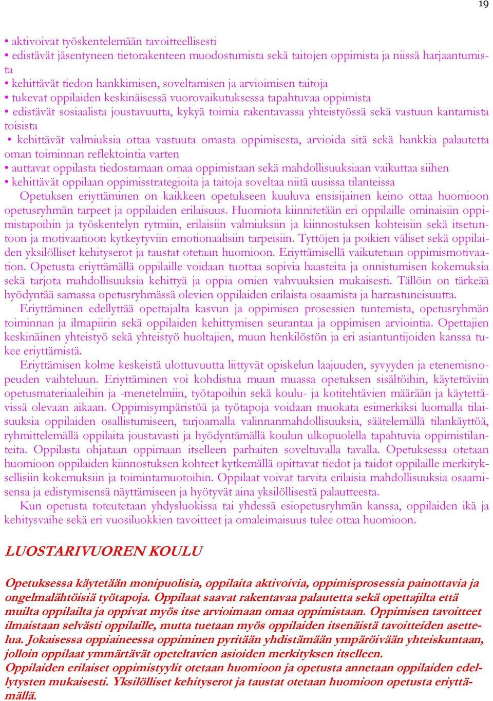 toisista kehittävät valmiuksia ottaa vastuuta omasta oppimisesta, arvioida sitä sekä hankkia palautetta oman toiminnan reflektointia varten auttavat oppilasta tiedostamaan omaa oppimistaan sekä