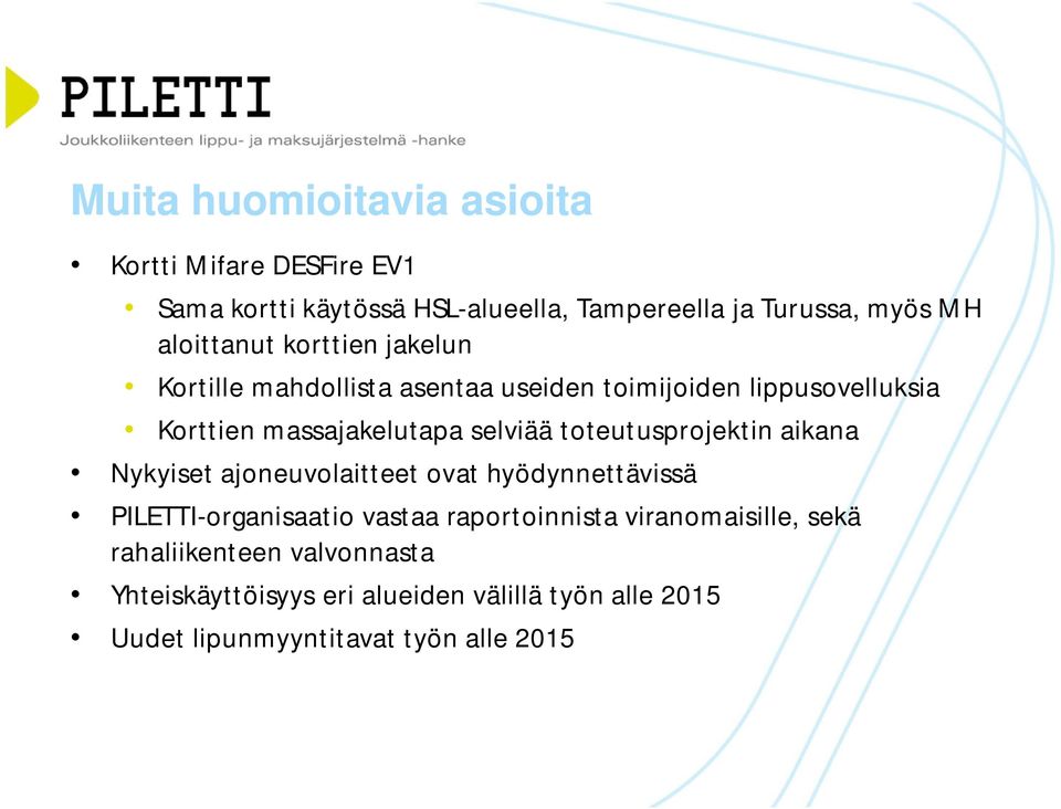 selviää toteutusprojektin aikana Nykyiset ajoneuvolaitteet ovat hyödynnettävissä PILETTI-organisaatio vastaa raportoinnista