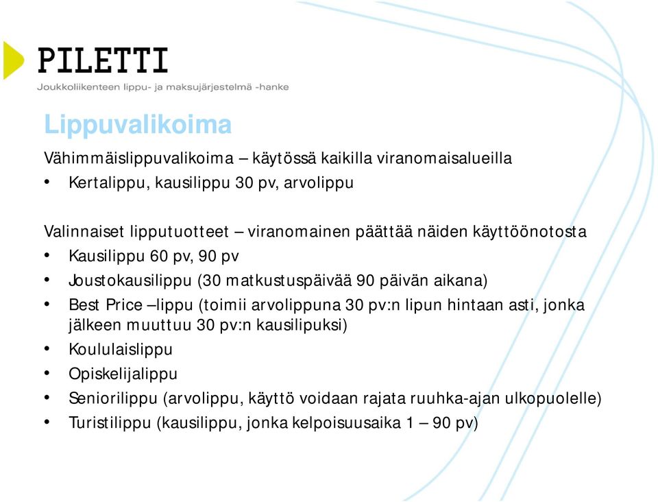 aikana) Best Price lippu (toimii arvolippuna 30 pv:n lipun hintaan asti, jonka jälkeen muuttuu 30 pv:n kausilipuksi) Koululaislippu