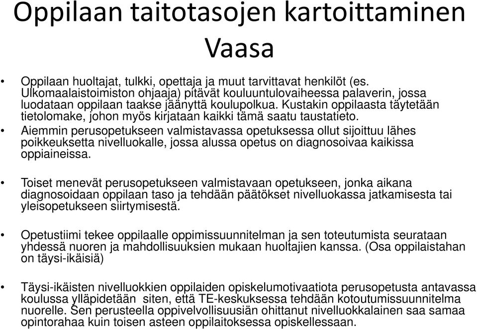 Kustakin oppilaasta täytetään tietolomake, johon myös kirjataan kaikki tämä saatu taustatieto.