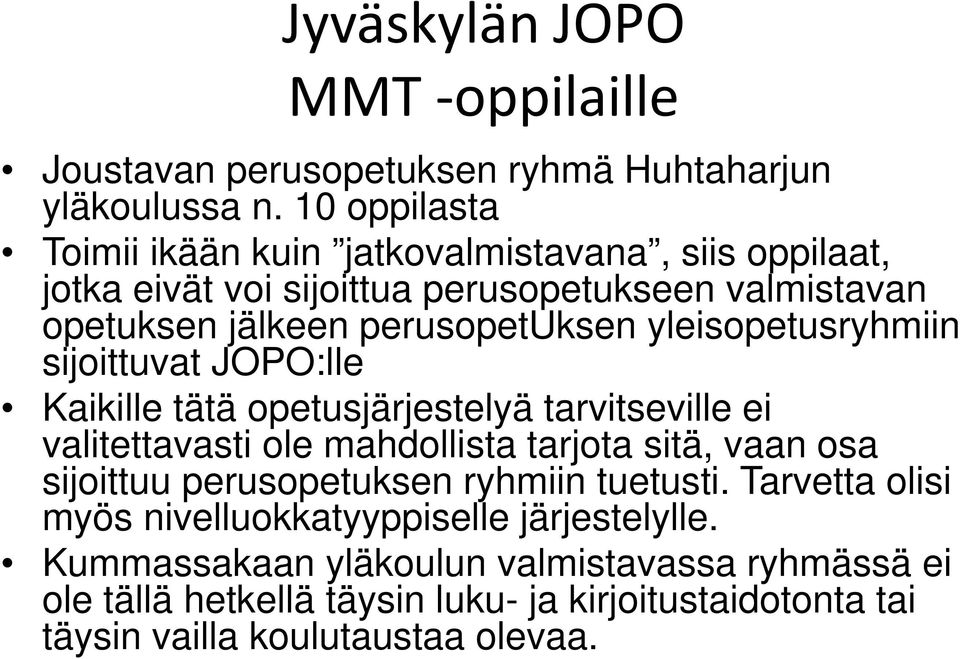 yleisopetusryhmiin sijoittuvat JOPO:lle Kaikille tätä opetusjärjestelyä tarvitseville ei valitettavasti ole mahdollista tarjota sitä, vaan osa sijoittuu