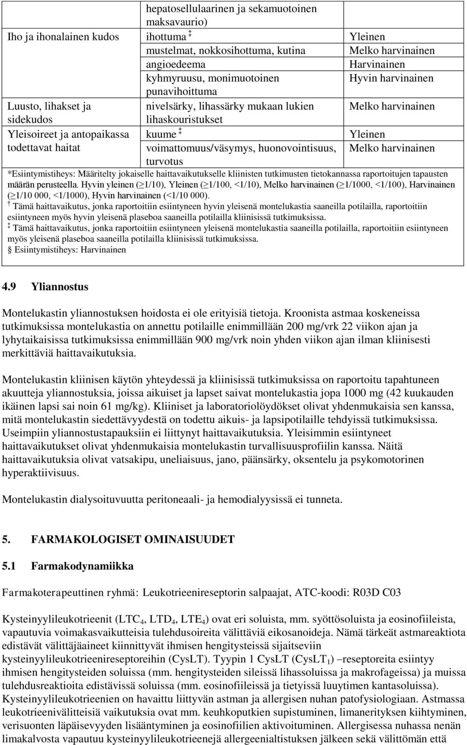 voimattomuus/väsymys, huonovointisuus, turvotus Melko harvinainen *Esiintymistiheys: Määritelty jokaiselle haittavaikutukselle kliinisten tutkimusten tietokannassa raportoitujen tapausten määrän