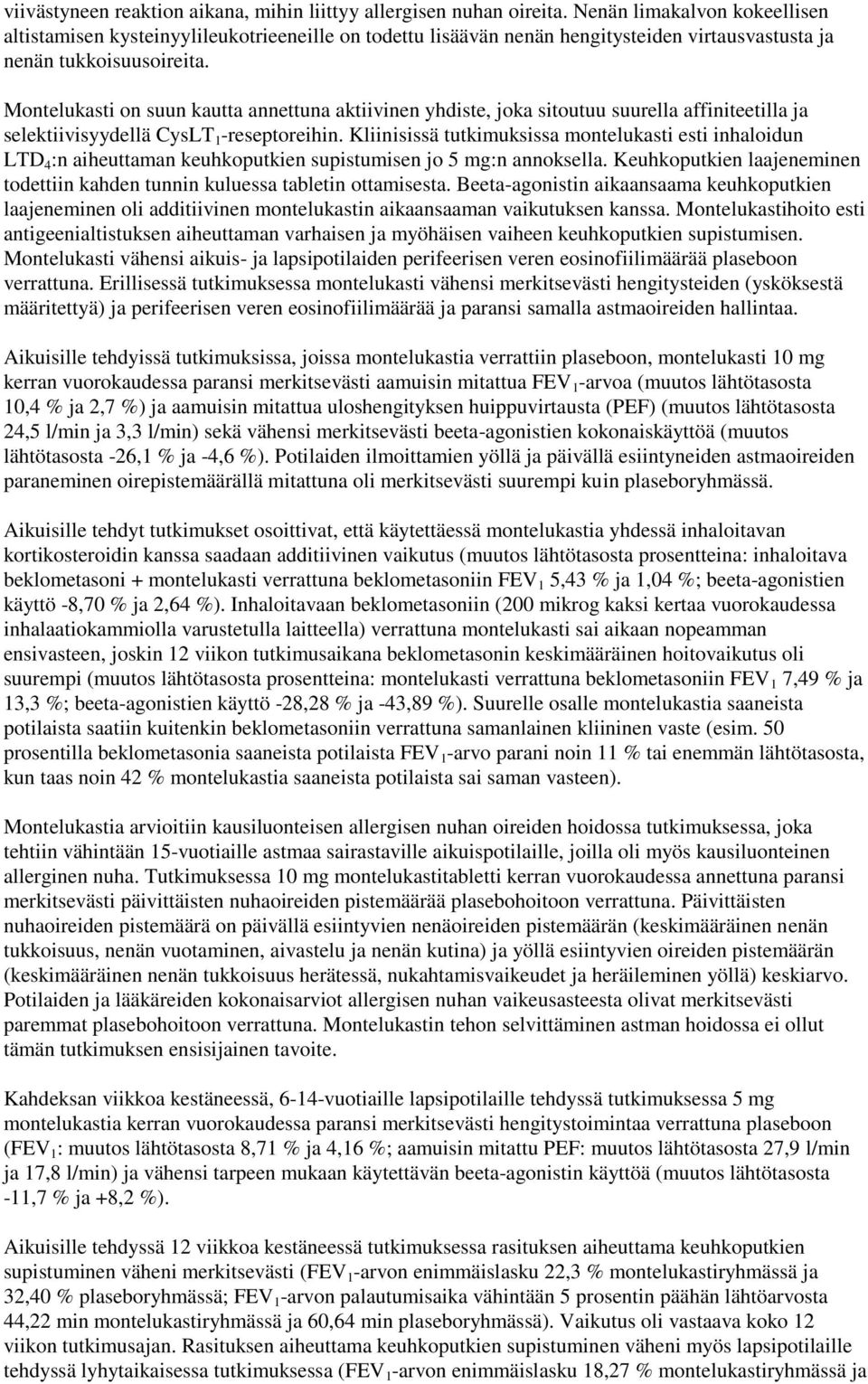 Montelukasti on suun kautta annettuna aktiivinen yhdiste, joka sitoutuu suurella affiniteetilla ja selektiivisyydellä CysLT 1 -reseptoreihin.