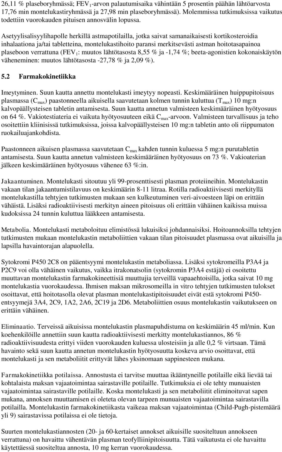 Asetyylisalisyylihapolle herkillä astmapotilailla, jotka saivat samanaikaisesti kortikosteroidia inhalaationa ja/tai tabletteina, montelukastihoito paransi merkitsevästi astman hoitotasapainoa