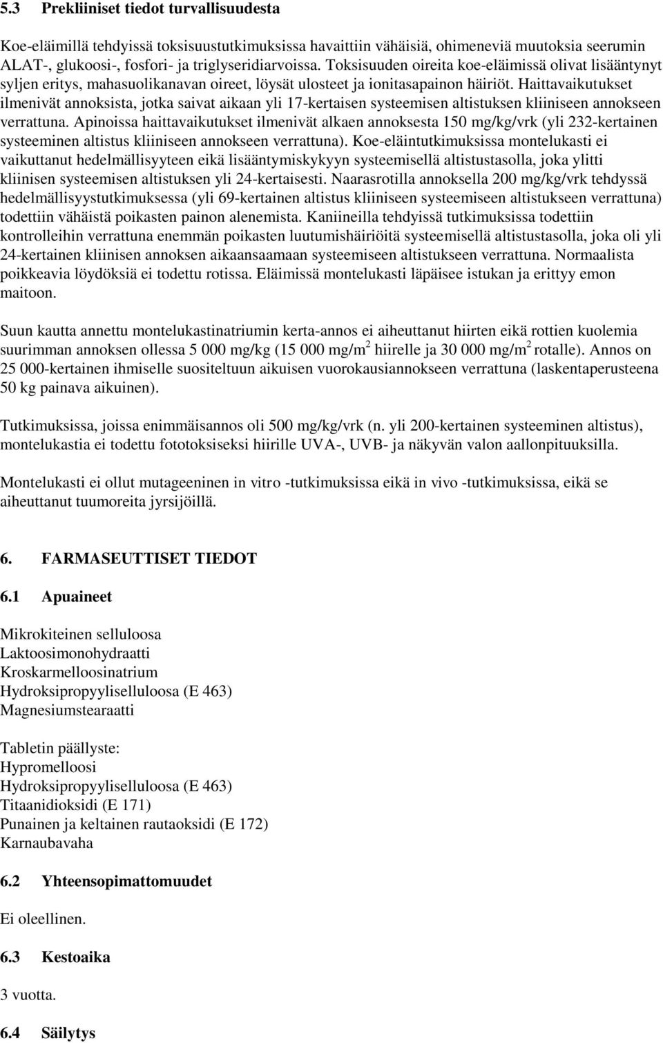 Haittavaikutukset ilmenivät annoksista, jotka saivat aikaan yli 17-kertaisen systeemisen altistuksen kliiniseen annokseen verrattuna.