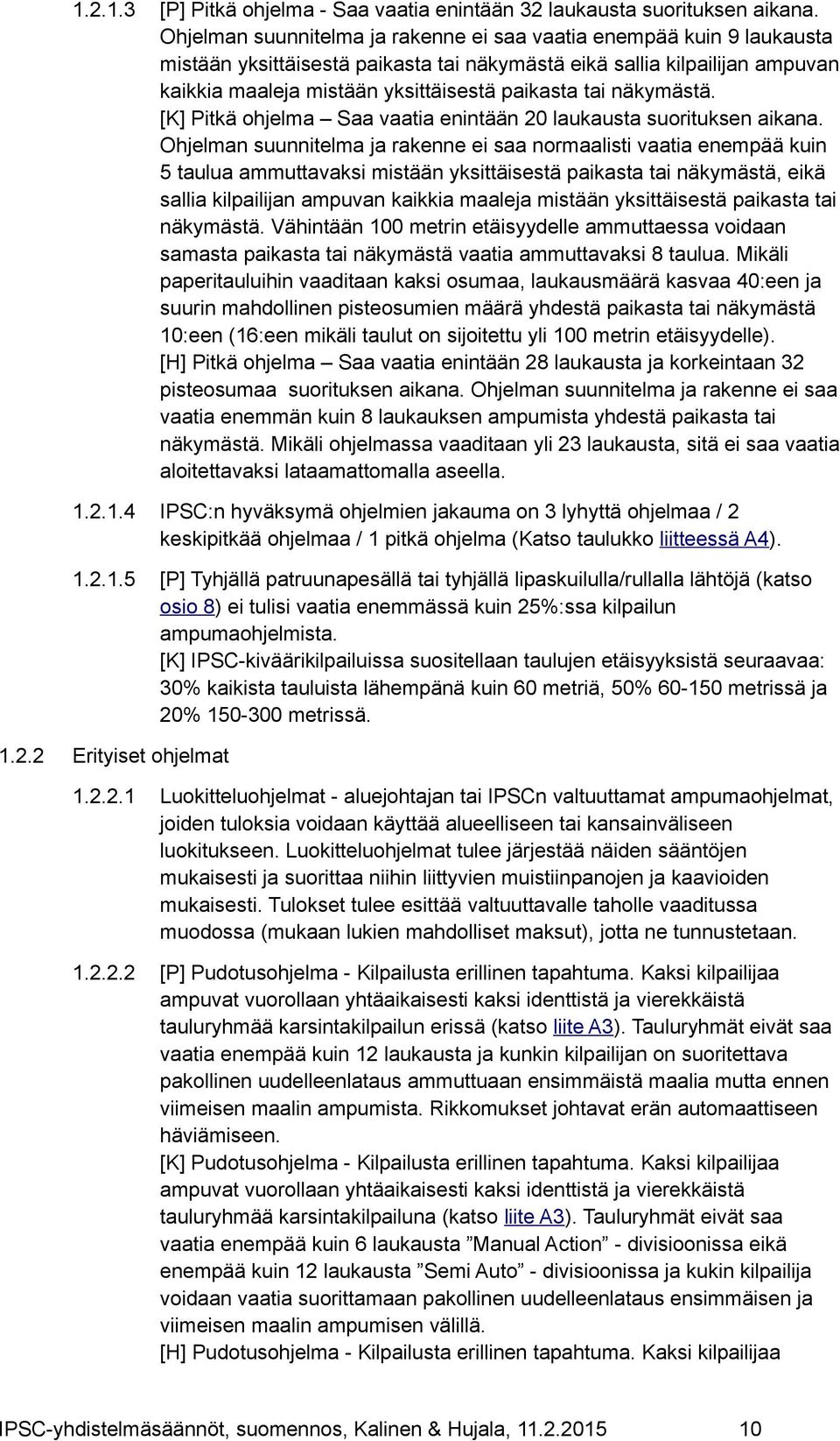 näkymästä. [K] Pitkä ohjelma Saa vaatia enintään 20 laukausta suorituksen aikana.