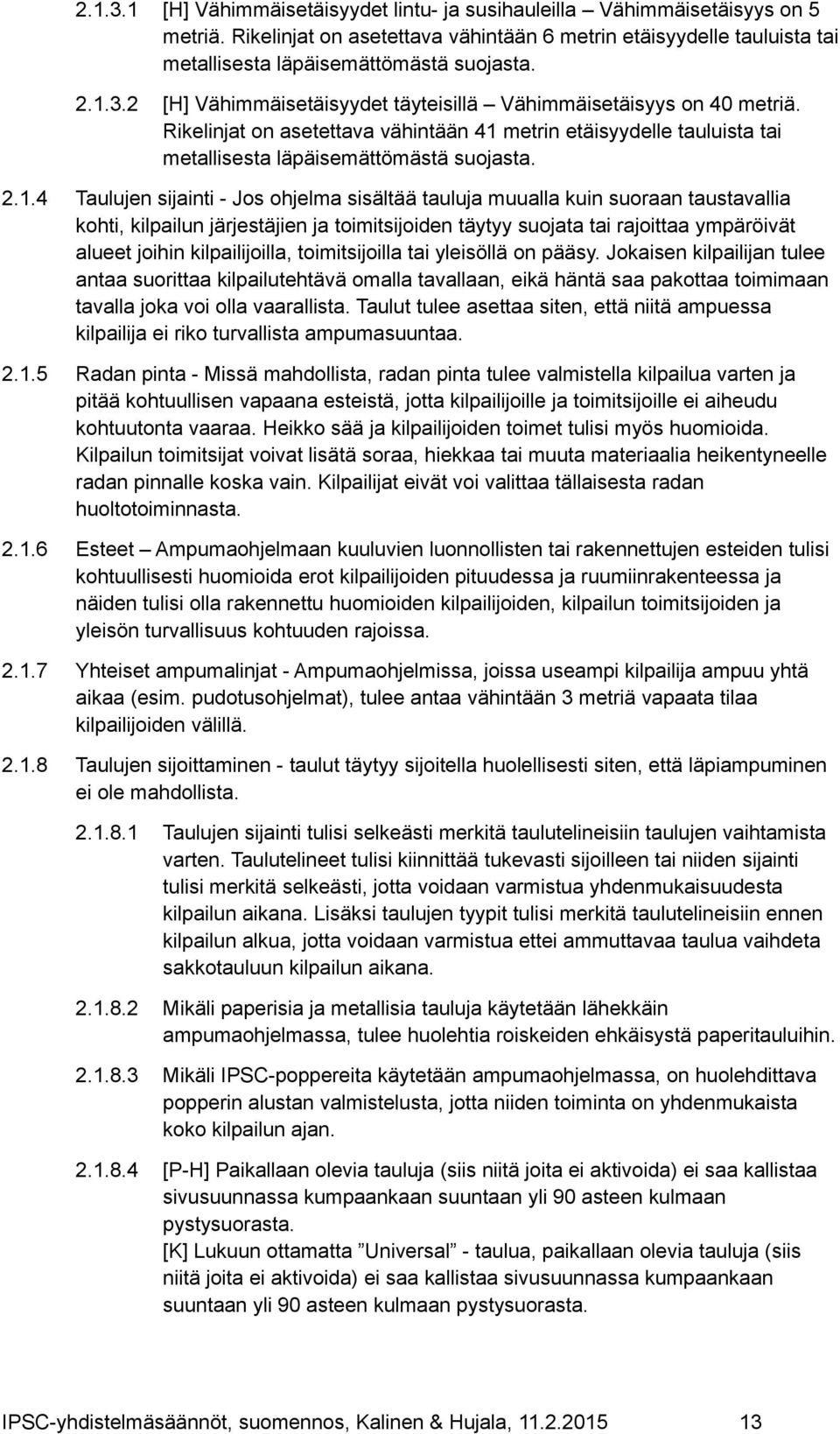 Taulujen sijainti - Jos ohjelma sisältää tauluja muualla kuin suoraan taustavallia kohti, kilpailun järjestäjien ja toimitsijoiden täytyy suojata tai rajoittaa ympäröivät alueet joihin