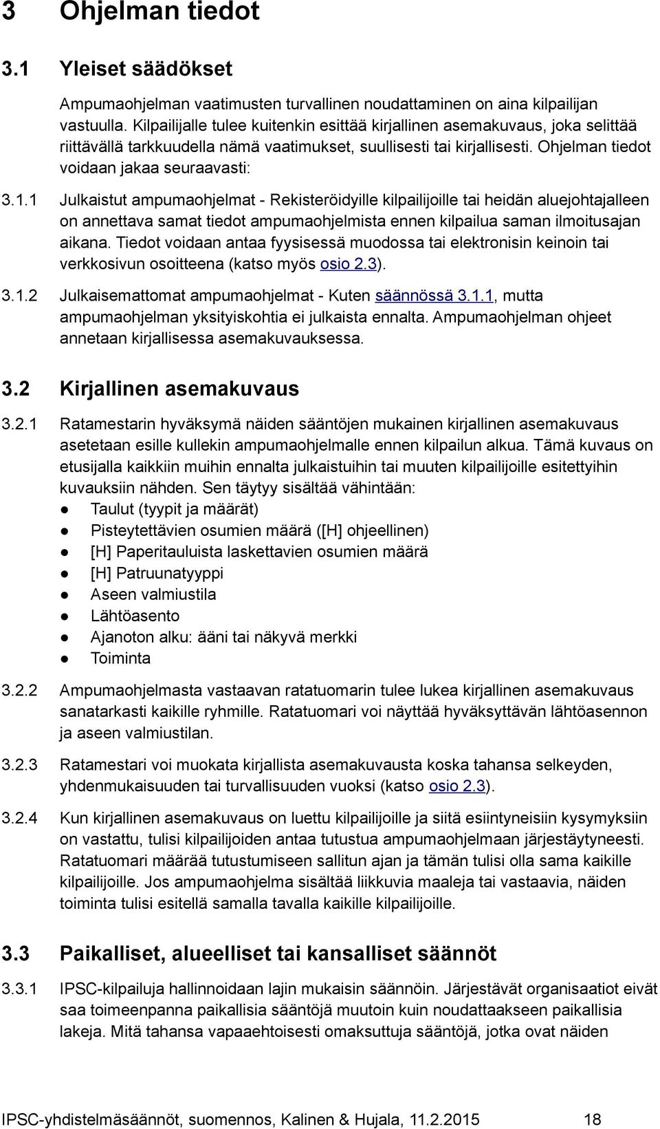 1 Julkaistut ampumaohjelmat - Rekisteröidyille kilpailijoille tai heidän aluejohtajalleen on annettava samat tiedot ampumaohjelmista ennen kilpailua saman ilmoitusajan aikana.