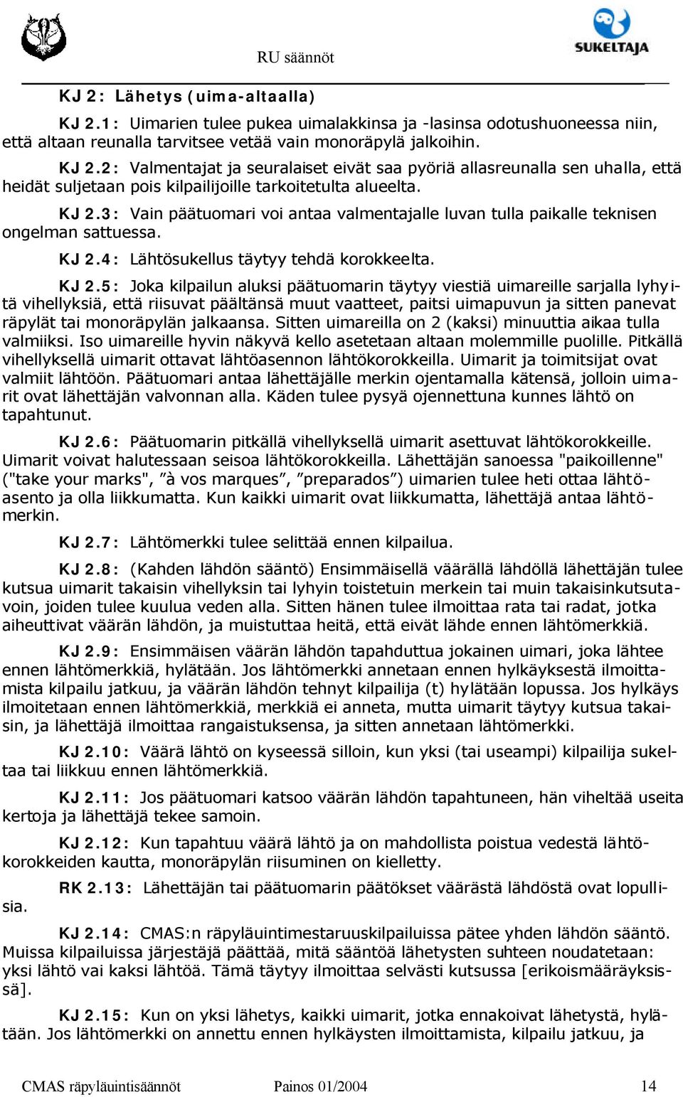 4: Lähtösukellus täytyy tehdä korokkeelta. KJ 2.