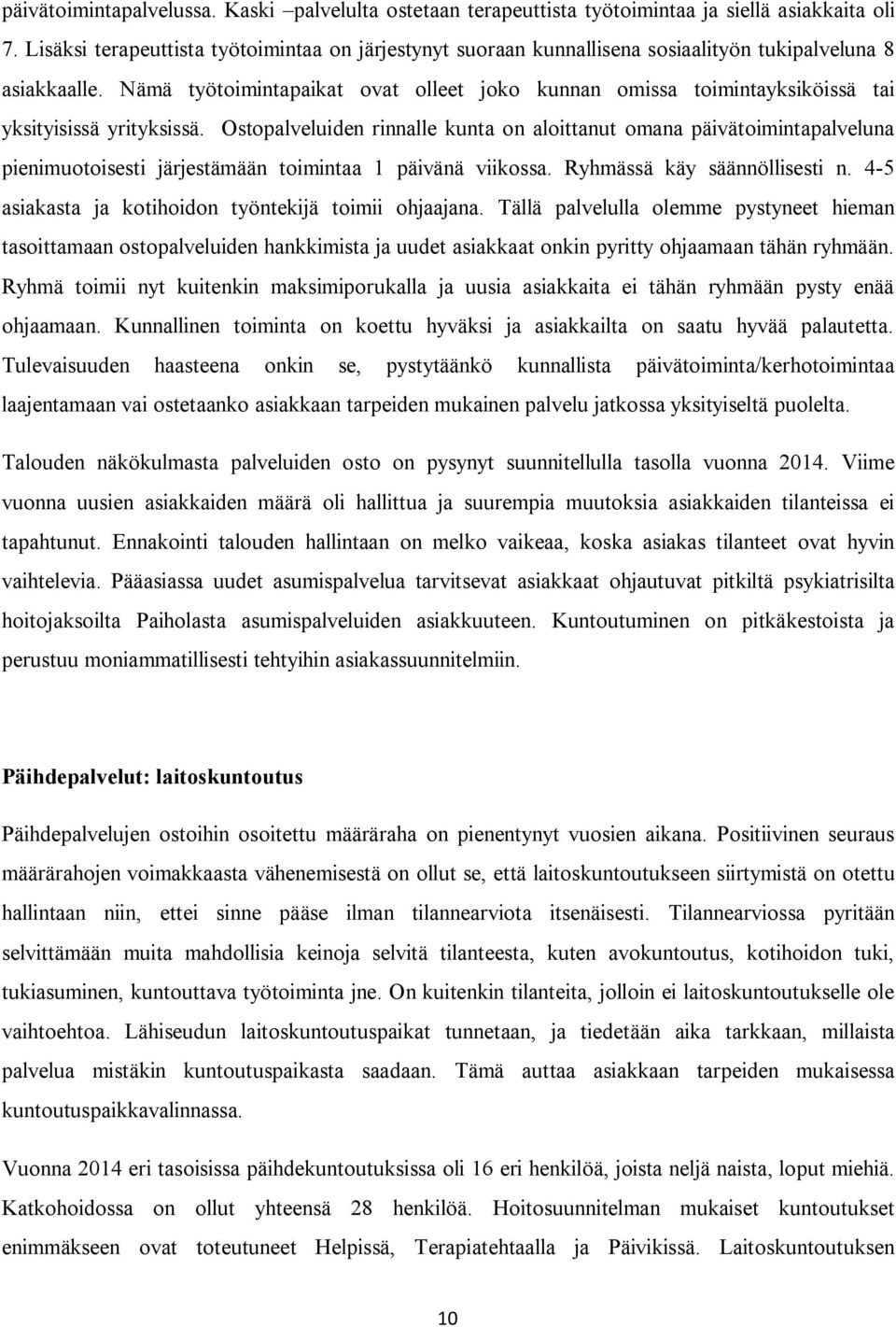 Nämä työtoimintapaikat ovat olleet joko kunnan omissa toimintayksiköissä tai yksityisissä yrityksissä.