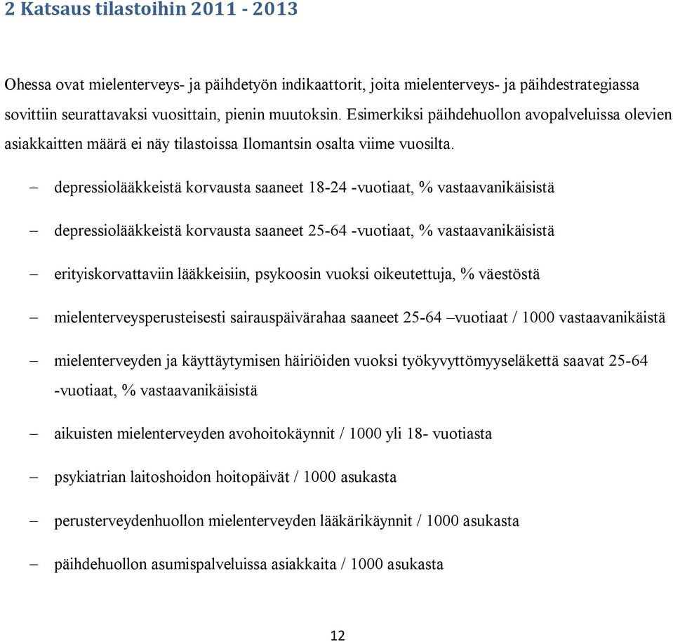 depressiolääkkeistä korvausta saaneet 18-24 -vuotiaat, % vastaavanikäisistä depressiolääkkeistä korvausta saaneet 25-64 -vuotiaat, % vastaavanikäisistä erityiskorvattaviin lääkkeisiin, psykoosin