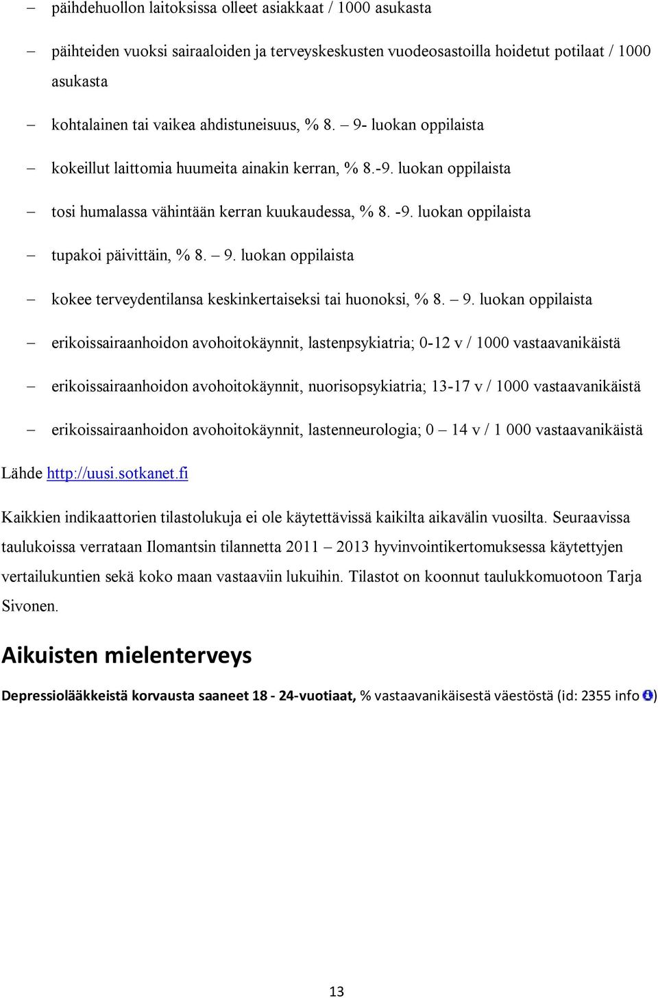 9. luokan oppilaista erikoissairaanhoidon avohoitokäynnit, lastenpsykiatria; 0-12 v / 1000 vastaavanikäistä erikoissairaanhoidon avohoitokäynnit, nuorisopsykiatria; 13-17 v / 1000 vastaavanikäistä