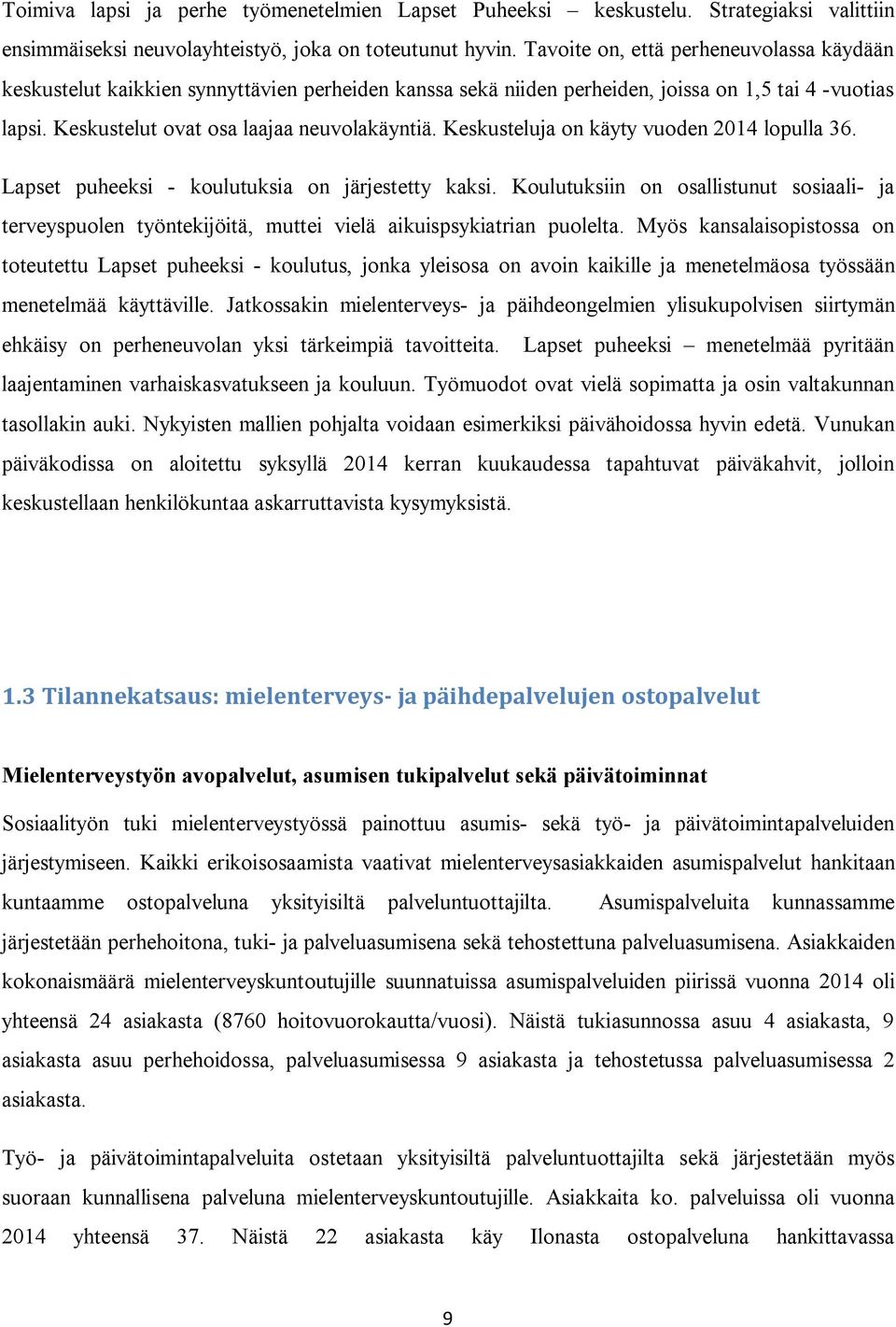 Keskusteluja on käyty vuoden 2014 lopulla 36. Lapset puheeksi - koulutuksia on järjestetty kaksi.