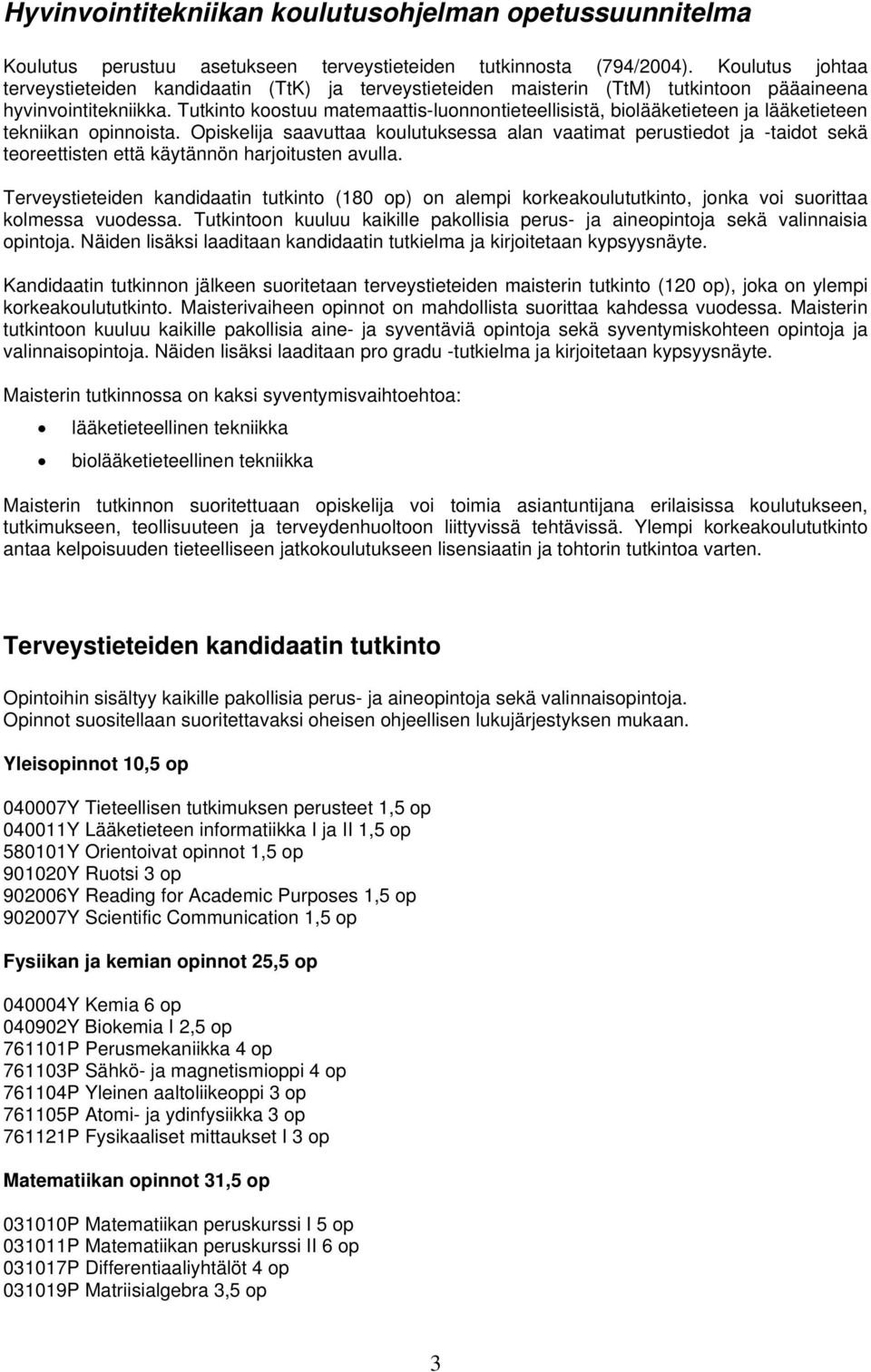 Tutkinto koostuu matemaattis-luonnontieteellisistä, biolääketieteen ja lääketieteen tekniikan opinnoista.