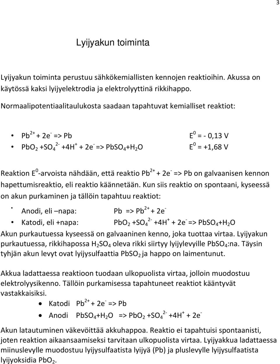 2+ + 2e => Pb on galvaanisen kennon hapettumisreaktio, eli reaktio käännetään.