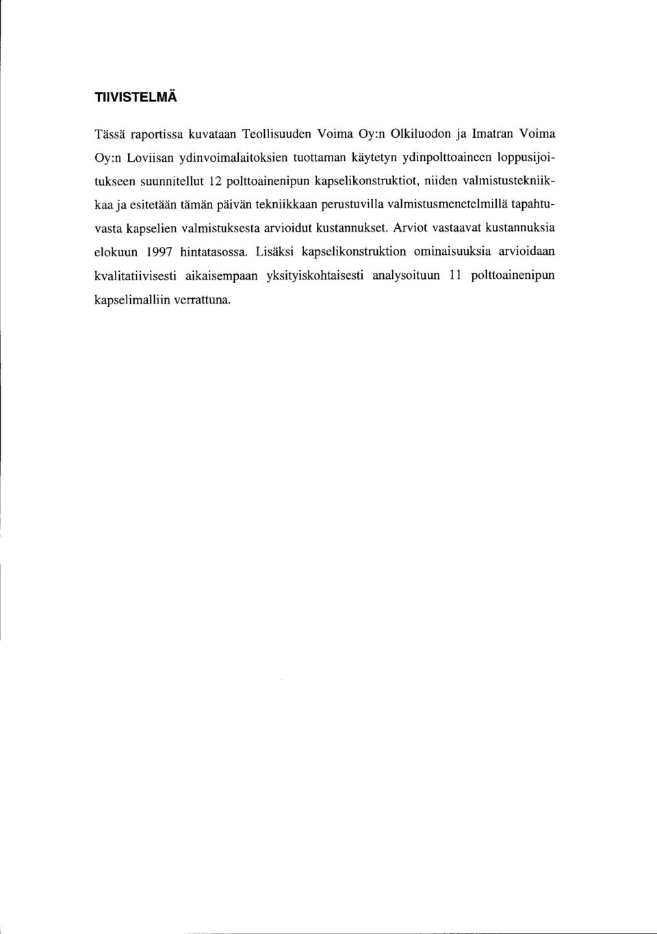 perustuvilla valmistusmenetelmillä tapahtuvasta kapselien valmistuksesta arvioidut kustannukset. Arviot vastaavat kustannuksia elokuun 1997 hintatasossa.