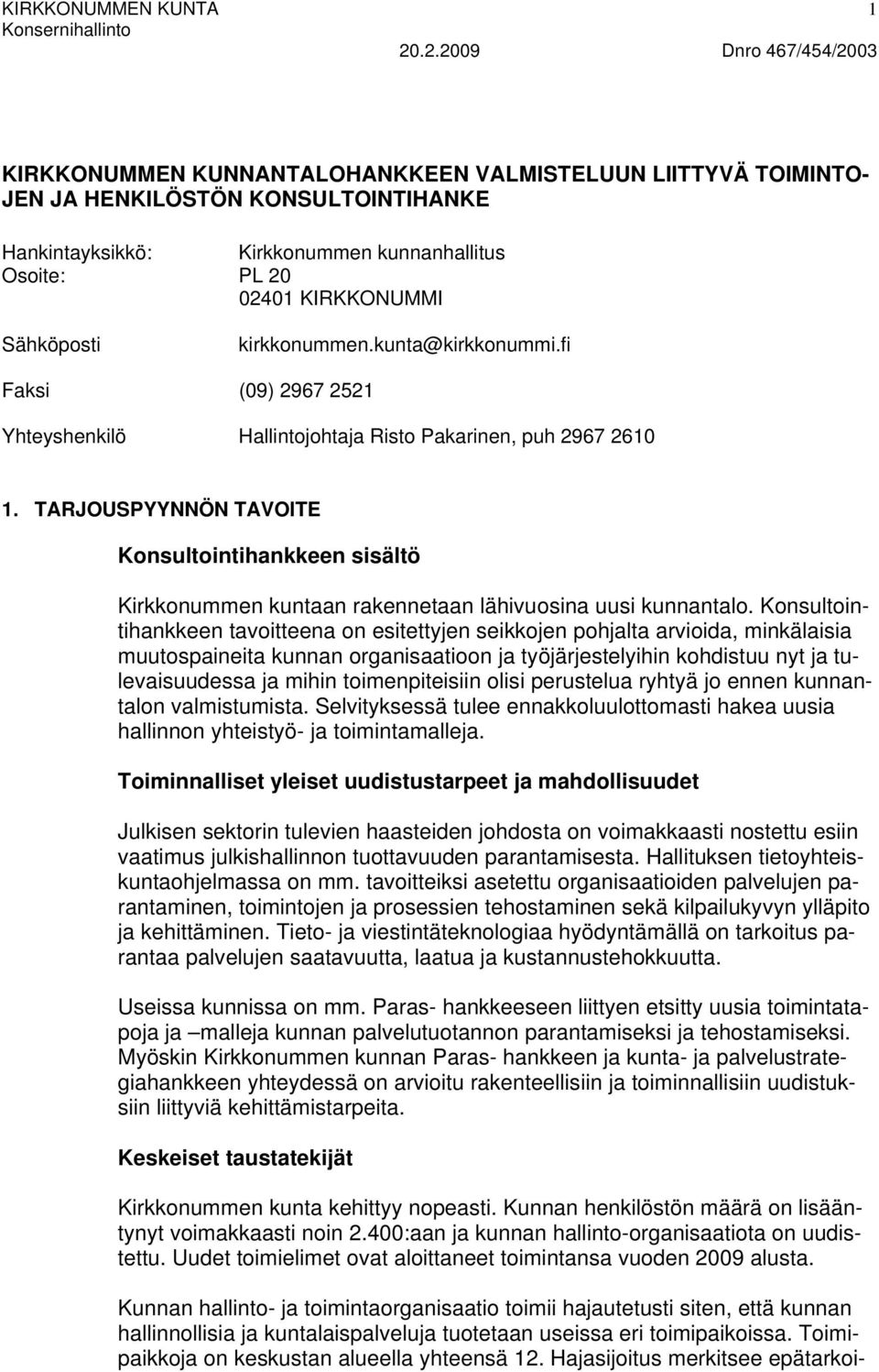 TARJOUSPYYNNÖN TAVOITE Konsultointihankkeen sisältö Kirkkonummen kuntaan rakennetaan lähivuosina uusi kunnantalo.