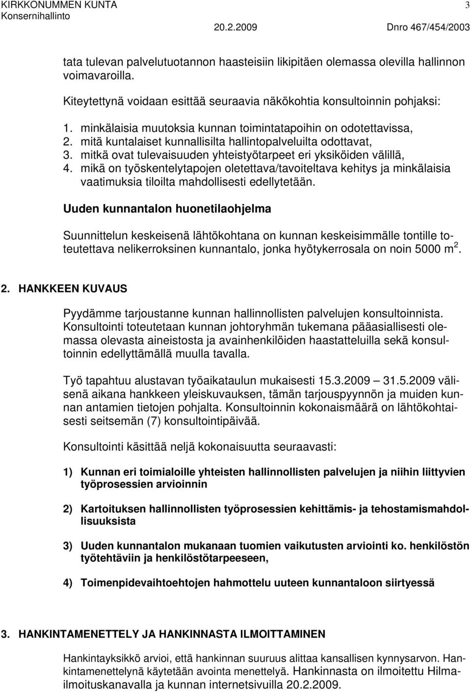 mikä on työskentelytapojen oletettava/tavoiteltava kehitys ja minkälaisia vaatimuksia tiloilta mahdollisesti edellytetään.