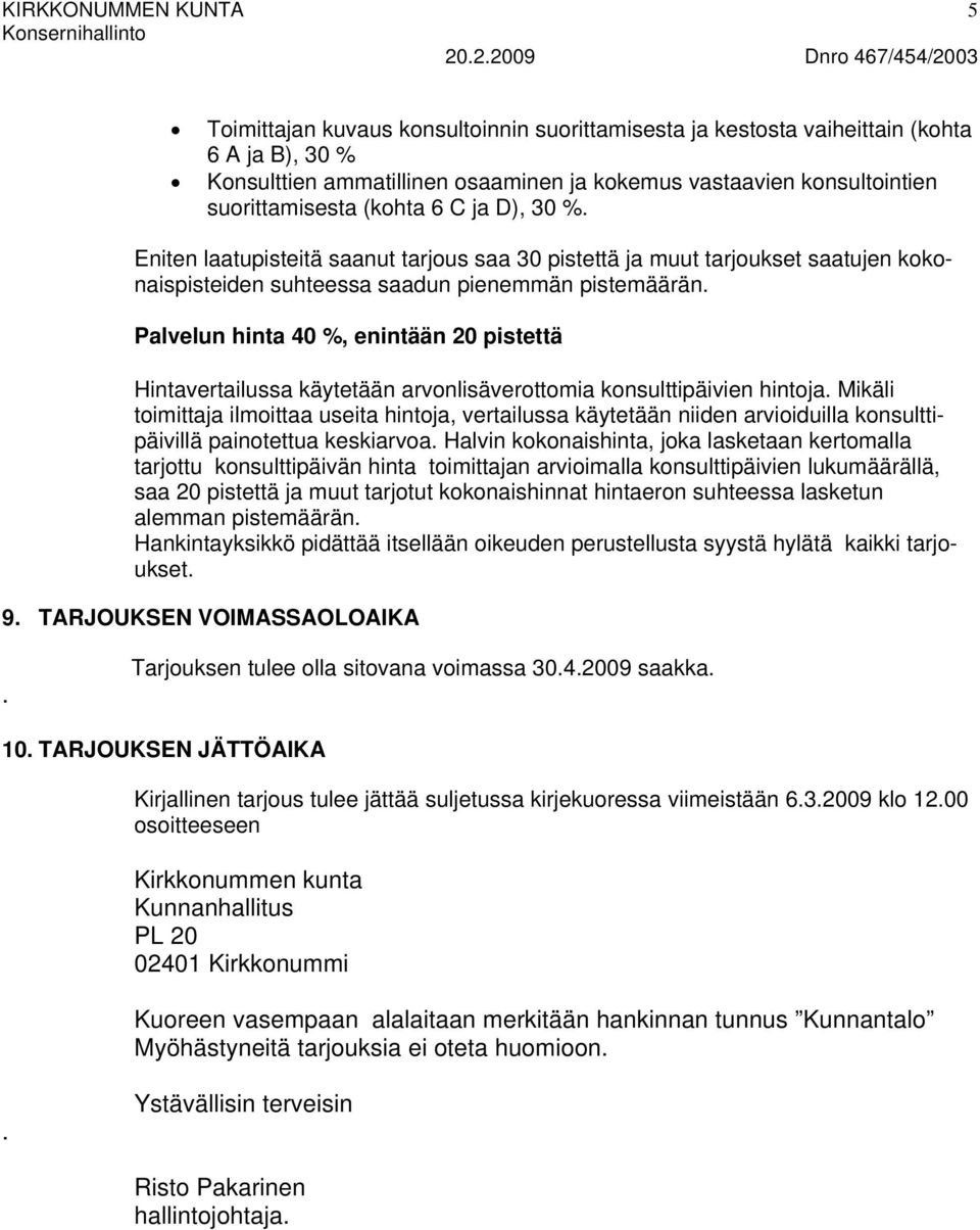 Palvelun hinta 40 %, enintään 20 pistettä Hintavertailussa käytetään arvonlisäverottomia konsulttipäivien hintoja.